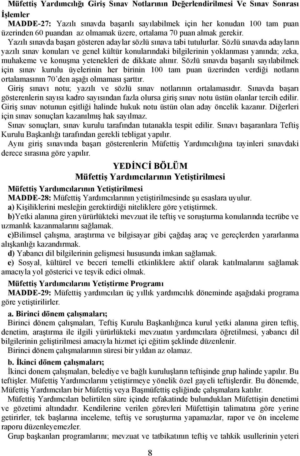 Sözlü sınavda adayların yazılı sınav konuları ve genel kültür konularındaki bilgilerinin yoklanması yanında; zeka, muhakeme ve konuşma yetenekleri de dikkate alınır.