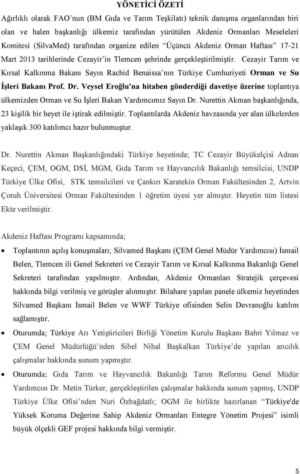 Cezayir Tarım ve Kırsal Kalkınma Bakanı Sayın Rachid Benaissa nın Türkiye Cumhuriyeti Orman ve Su İşleri Bakanı Prof. Dr.