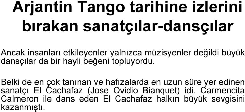 Belki de en çok tanınan ve hafızalarda en uzun süre yer edinen sanatçı El Cachafaz (Jose