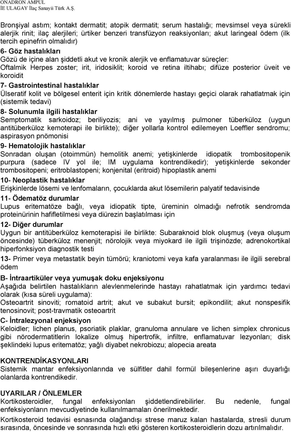 posterior üveit ve koroidit 7- Gastrointestinal hastalıklar Ülseratif kolit ve bölgesel enterit için kritik dönemlerde hastayı geçici olarak rahatlatmak için (sistemik tedavi) 8- Solunumla ilgili