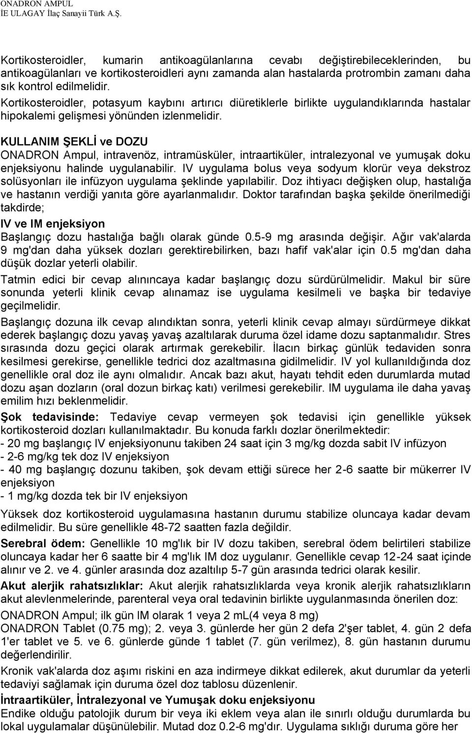 KULLANIM ġeklġ ve DOZU ONADRON Ampul, intravenöz, intramüsküler, intraartiküler, intralezyonal ve yumuģak doku enjeksiyonu halinde uygulanabilir.