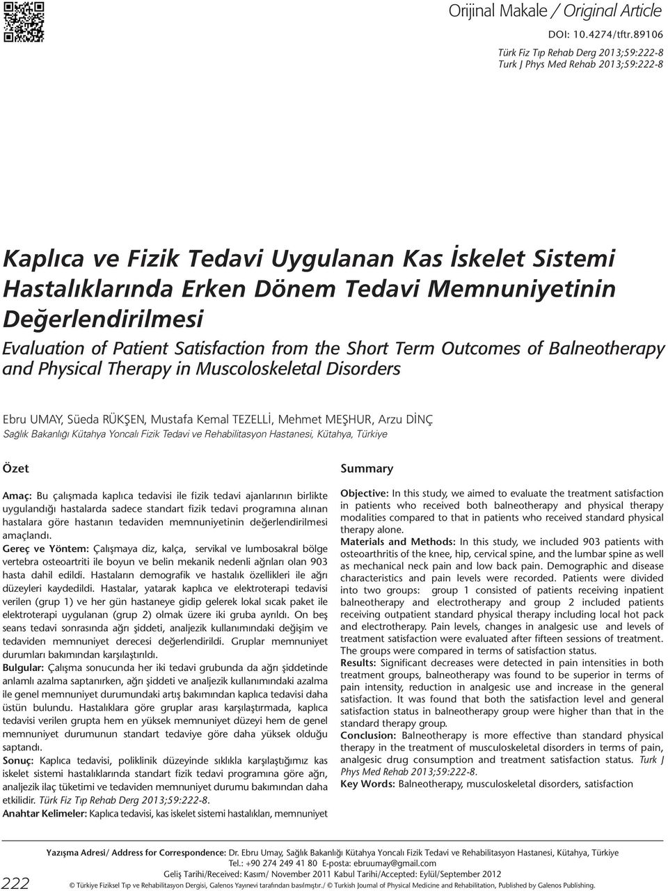 Değerlendirilmesi Evaluation of Patient Satisfaction from the Short Term Outcomes of Balneotherapy and Physical Therapy in Muscoloskeletal Disorders Ebru UMAY, Süeda RÜKŞEN, Mustafa Kemal TEZELLİ,