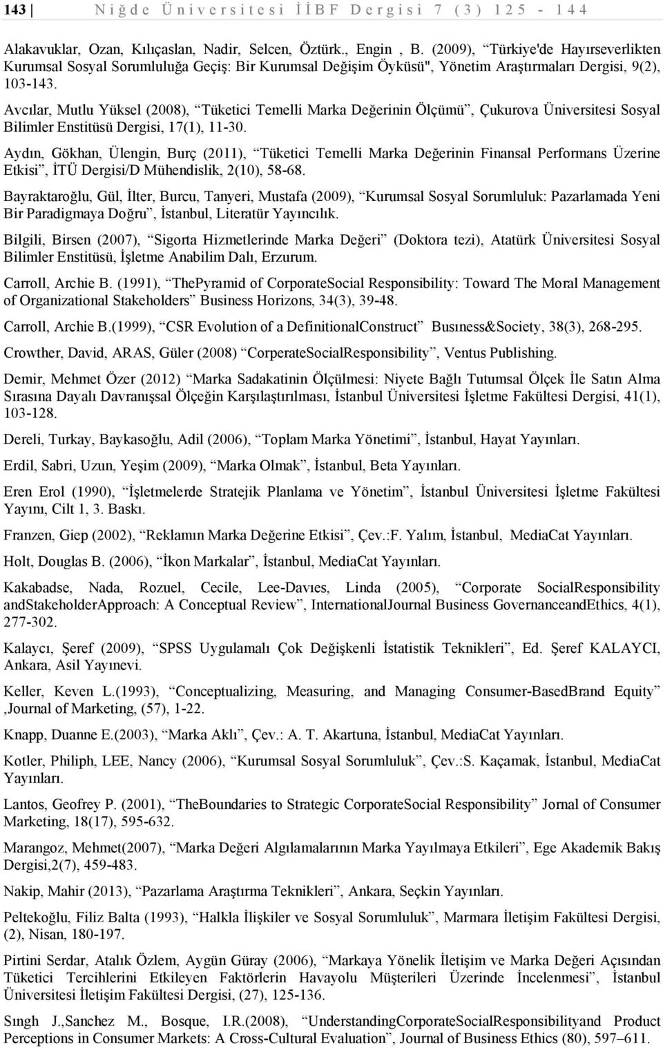 Avcılar, Mutlu Yüksel (2008), Tüketici Temelli Marka Değerinin Ölçümü, Çukurova Üniversitesi Sosyal Bilimler Enstitüsü Dergisi, 17(1), 11-30.