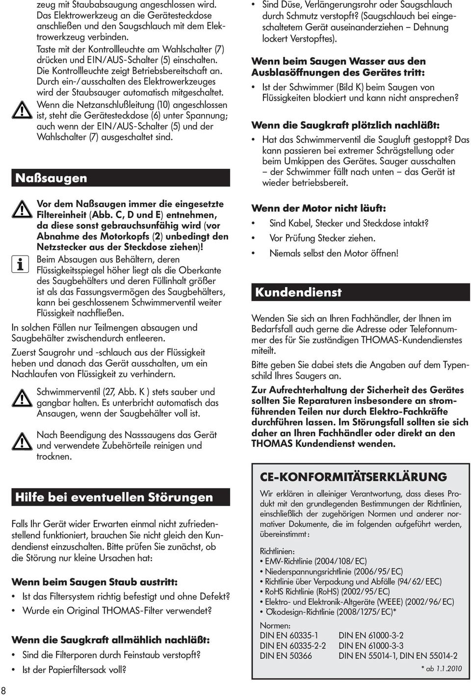 Durch ein-/ausschalten des Elektrowerkzeuges wird der Staubsauger automatisch mitge schaltet.