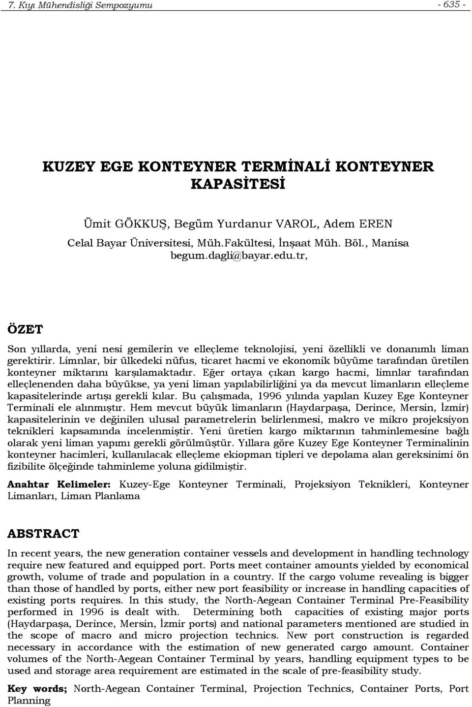 Limnlar, bir ülkedeki nüfus, ticaret hacmi ve ekonomik büyüme tarafından üretilen konteyner miktarını karşılamaktadır.