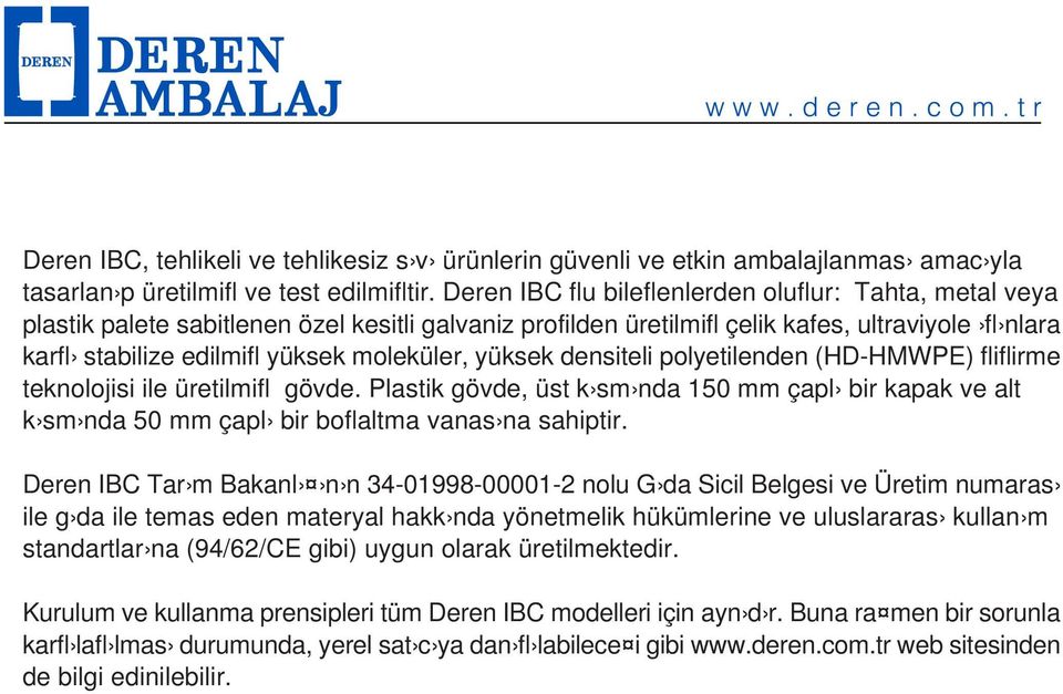 moleküler, yüksek densiteli polyetilenden (HD-HMWPE) fliflirme teknolojisi ile üretilmifl gövde.