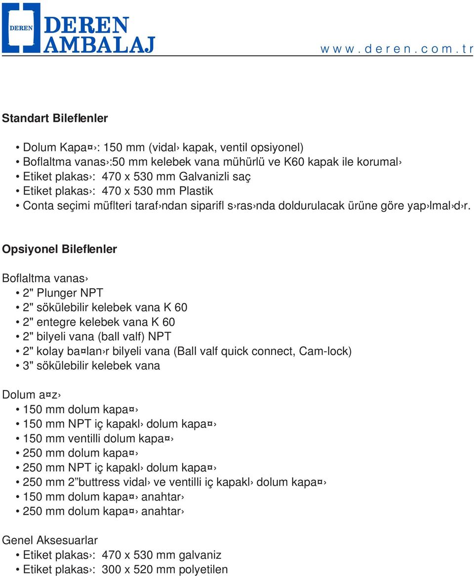 Opsiyonel Bileflenler Boflaltma vanas 2" Plunger NPT 2" sökülebilir kelebek vana K 60 2" entegre kelebek vana K 60 2" bilyeli vana (ball valf) NPT 2" kolay ba lan r bilyeli vana (Ball valf quick