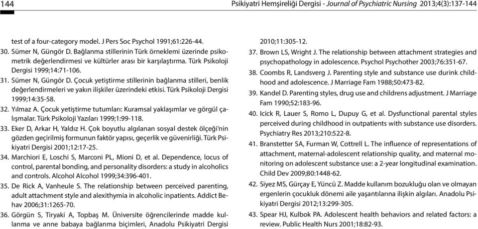 Çocuk yetiştirme stillerinin bağlanma stilleri, benlik değerlendirmeleri ve yakın ilişkiler üzerindeki etkisi. Türk Psikoloji Dergisi 1999;14:35-58. 32. Yılmaz A.
