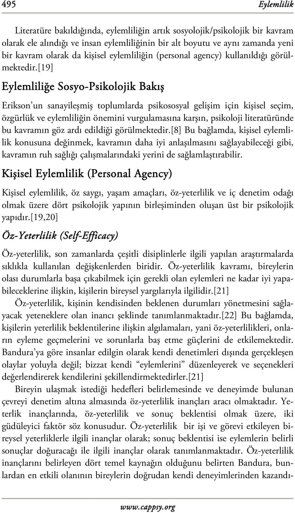 [19] Eylemliliğe Sosyo-Psikolojik Bakış Erikson un sanayileşmiş toplumlarda psikososyal gelişim için kişisel seçim, özgürlük ve eylemliliğin önemini vurgulamasına karşın, psikoloji literatüründe bu