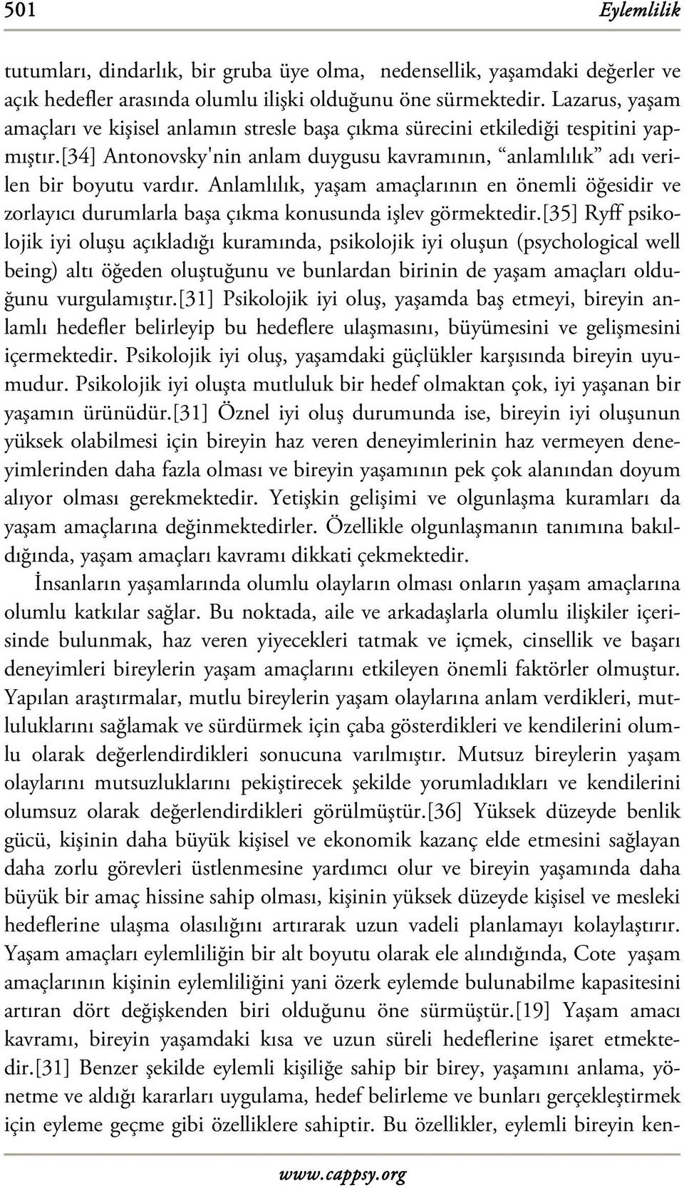 Anlamlılık, yaşam amaçlarının en önemli öğesidir ve zorlayıcı durumlarla başa çıkma konusunda işlev görmektedir.