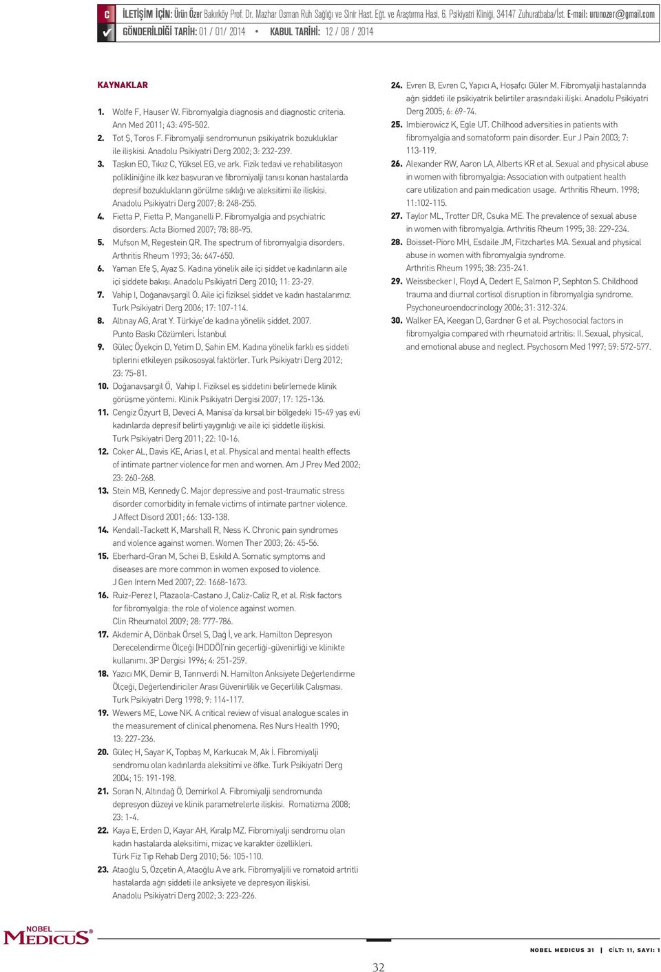 Fibromyalji sendromunun psikiyatrik bozukluklar ile ilişkisi. Anadolu Psikiyatri Derg 2002; 3: 232-239. 3. Taşkın EO, Tıkız C, Yüksel EG, ve ark.