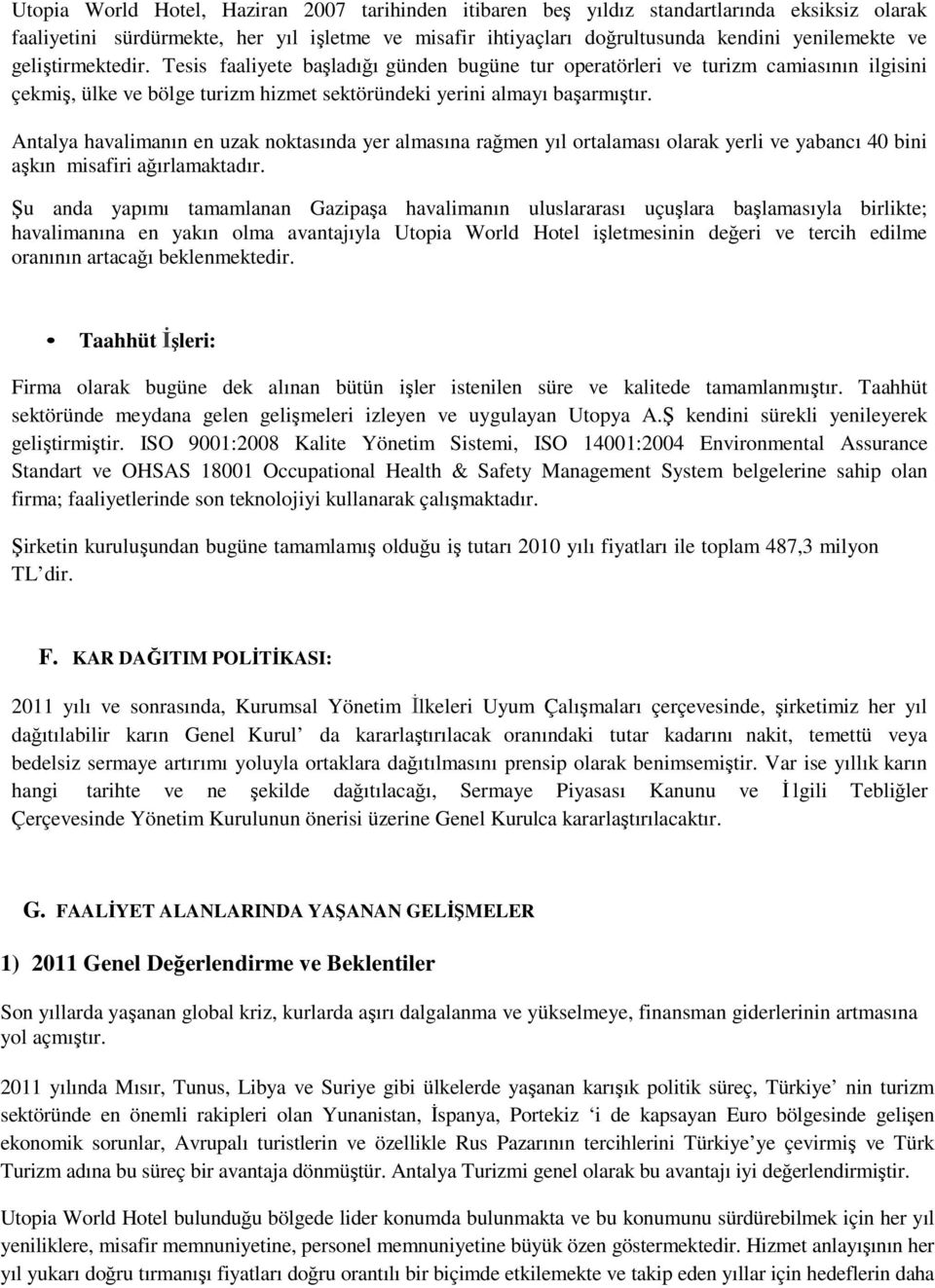 Antalya havalimanın en uzak noktasında yer almasına rağmen yıl ortalaması olarak yerli ve yabancı 40 bini aşkın misafiri ağırlamaktadır.