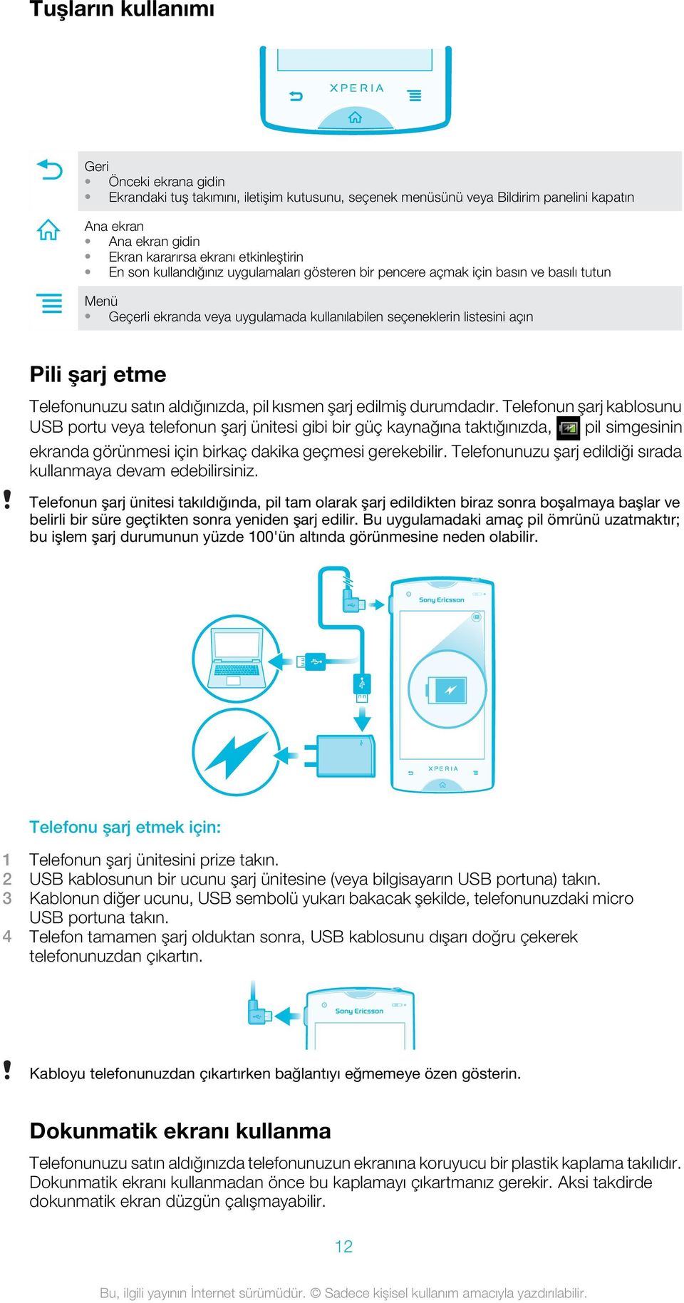 satın aldığınızda, pil kısmen şarj edilmiş durumdadır.