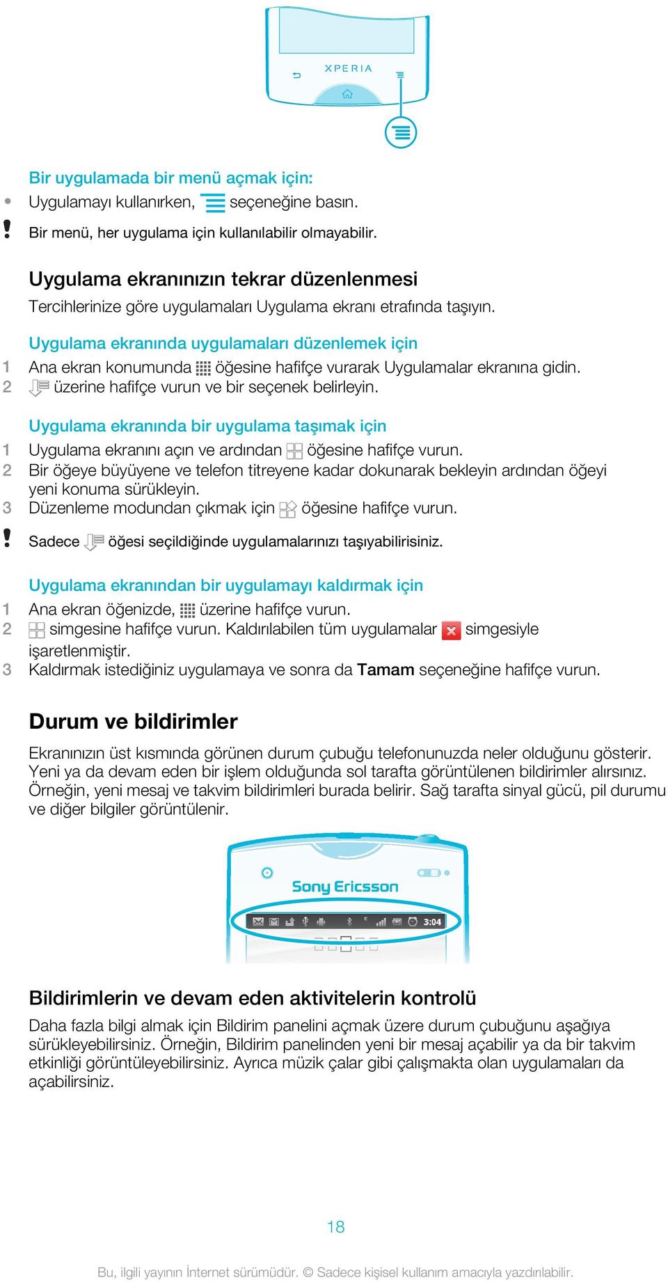 Uygulama ekranında uygulamaları düzenlemek için 1 Ana ekran konumunda öğesine hafifçe vurarak Uygulamalar ekranına gidin. 2 üzerine hafifçe vurun ve bir seçenek belirleyin.