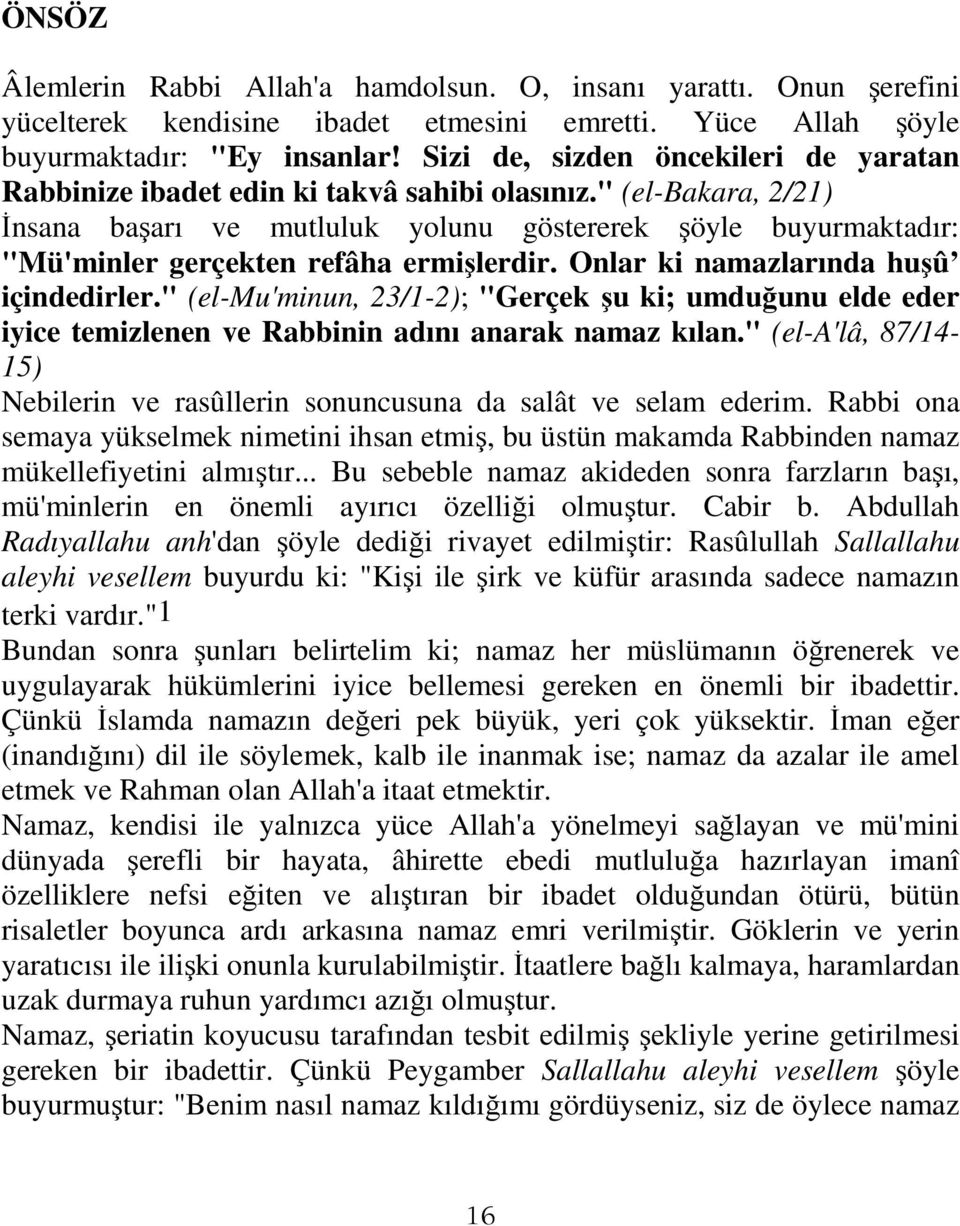 " (el-bakara, 2/21) İnsana başarı ve mutluluk yolunu göstererek şöyle buyurmaktadır: "Mü'minler gerçekten refâha ermişlerdir. Onlar ki namazlarında huşû içindedirler.