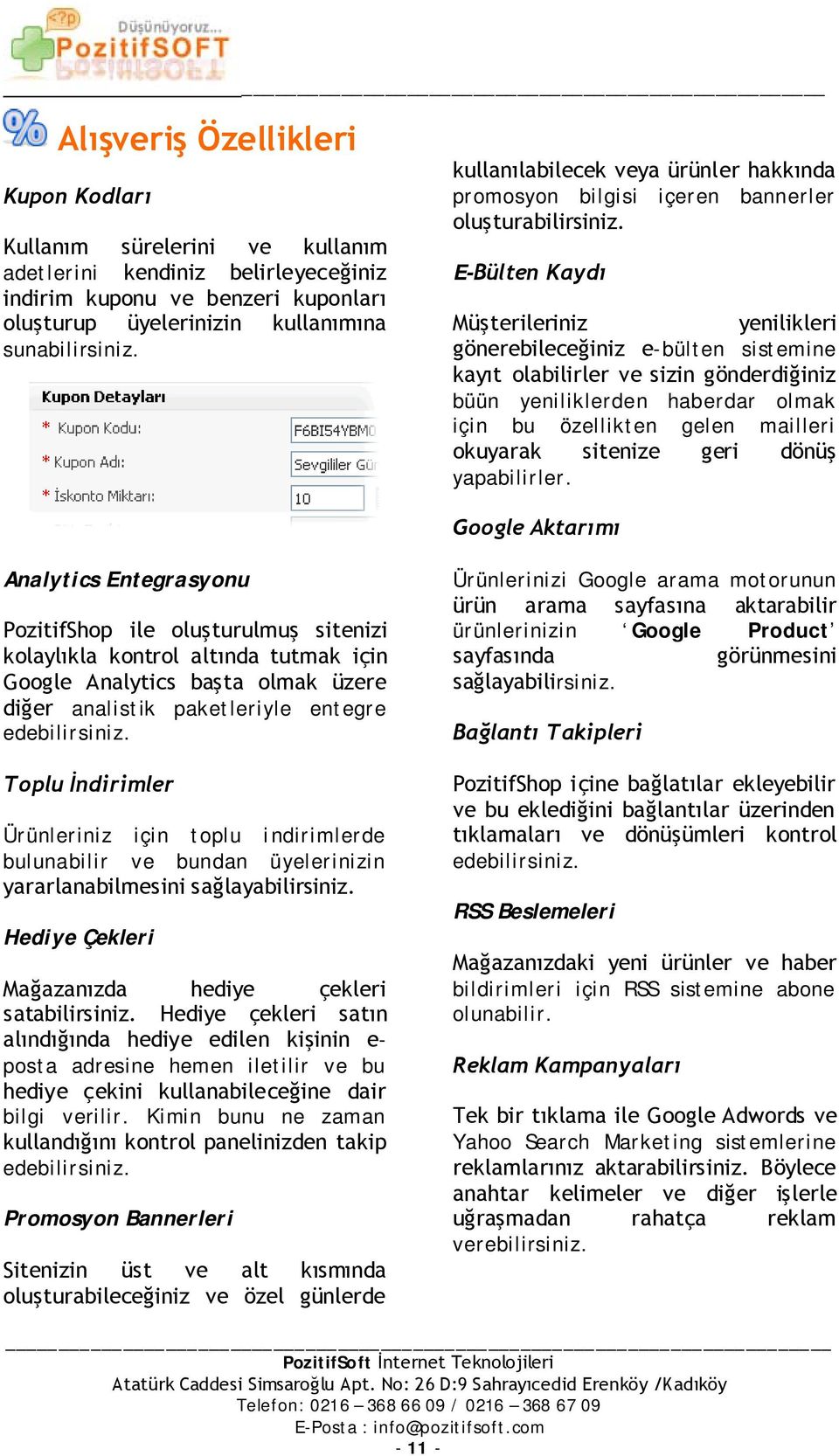 E-Bülten Kaydı Müşterileriniz yenilikleri gönerebileceğiniz e-bülten sistemine kayıt olabilirler ve sizin gönderdiğiniz büün yeniliklerden haberdar olmak için bu özellikten gelen mailleri okuyarak