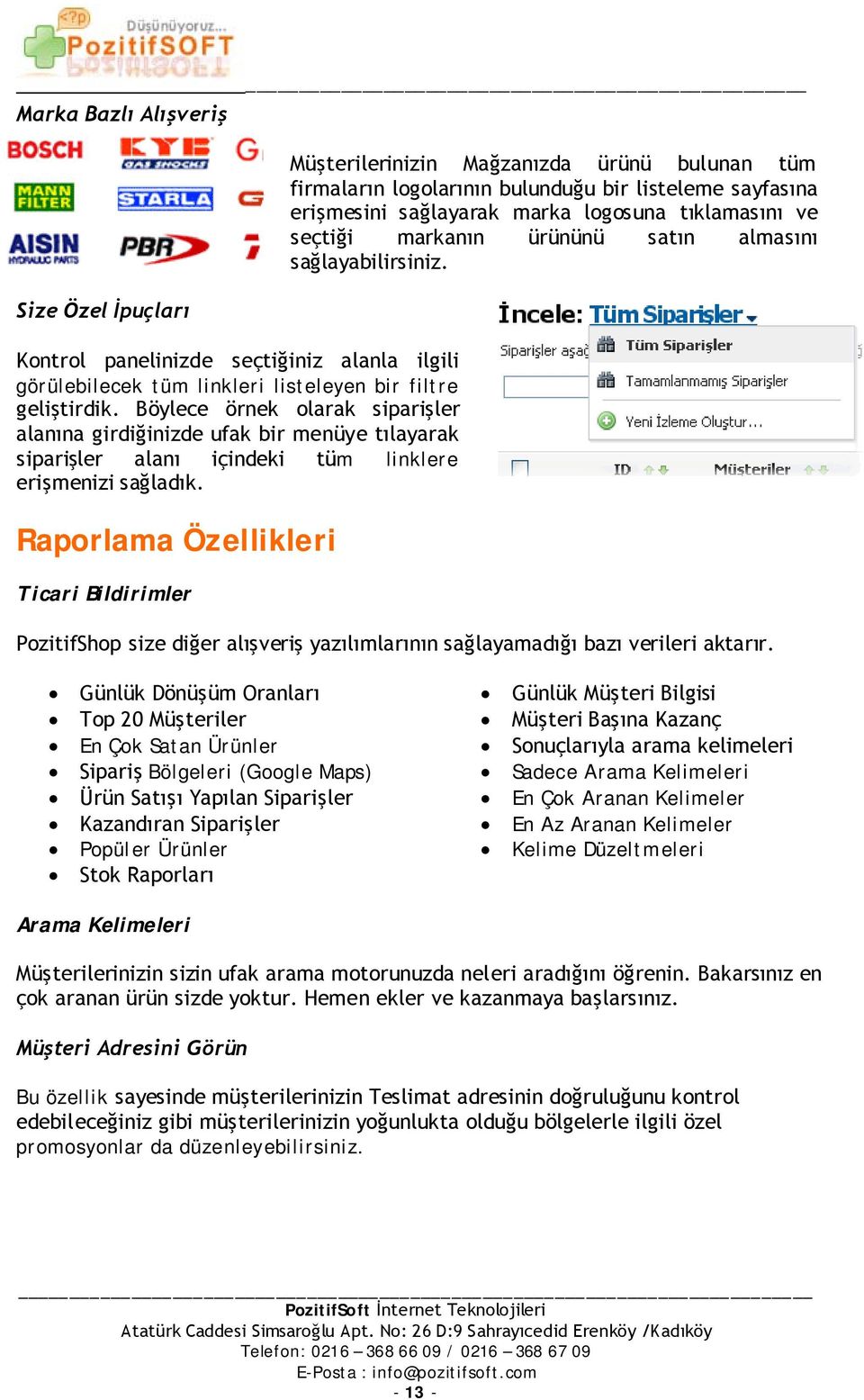 Böylece örnek olarak siparişler alanına girdiğinizde ufak bir menüye tılayarak siparişler alanı içindeki tüm linklere erişmenizi sağladık.