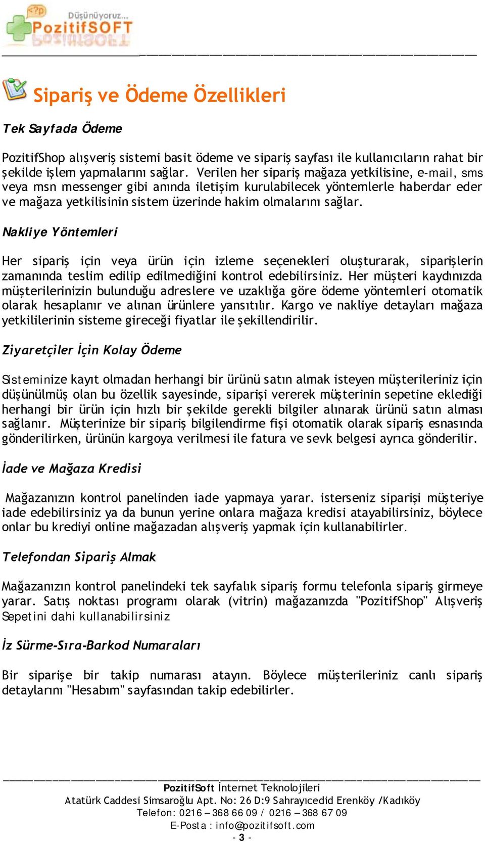 Nakliye Yöntemleri Her sipariş için veya ürün için izleme seçenekleri oluşturarak, siparişlerin zamanında teslim edilip edilmediğini kontrol edebilirsiniz.