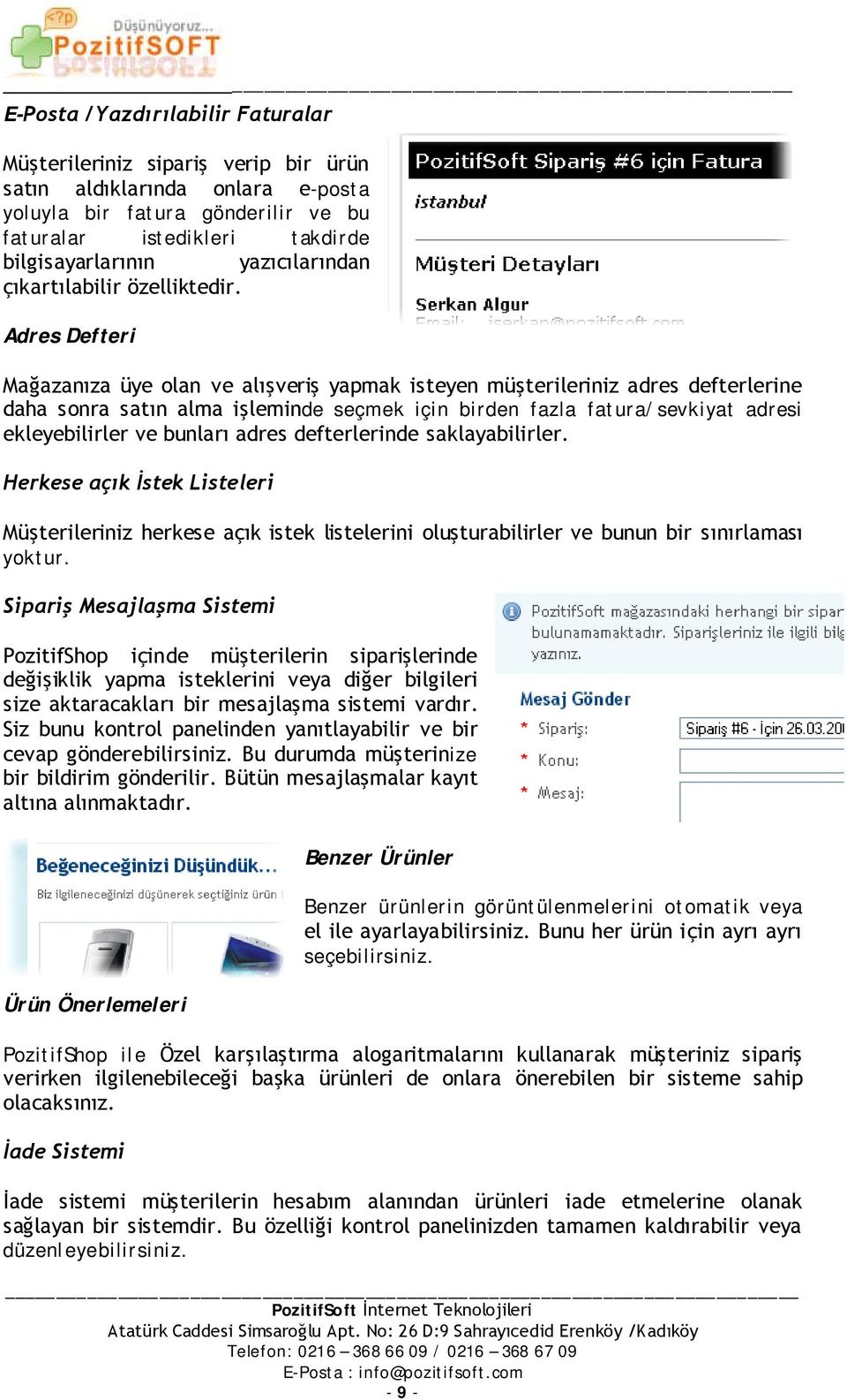 Adres Defteri Mağazanıza üye olan ve alışveriş yapmak isteyen müşterileriniz adres defterlerine daha sonra satın alma işleminde seçmek için birden fazla fatura/sevkiyat adresi ekleyebilirler ve