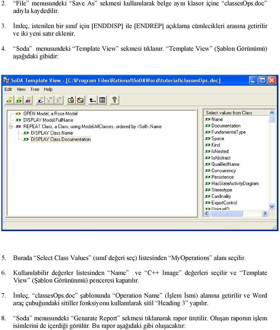 Template View (Şablon Görünümü) aşağıdaki gibidir: 5. Burada Select Class Values (sınıf değeri seç) listesinden MyOperations alanı seçilir. 6.