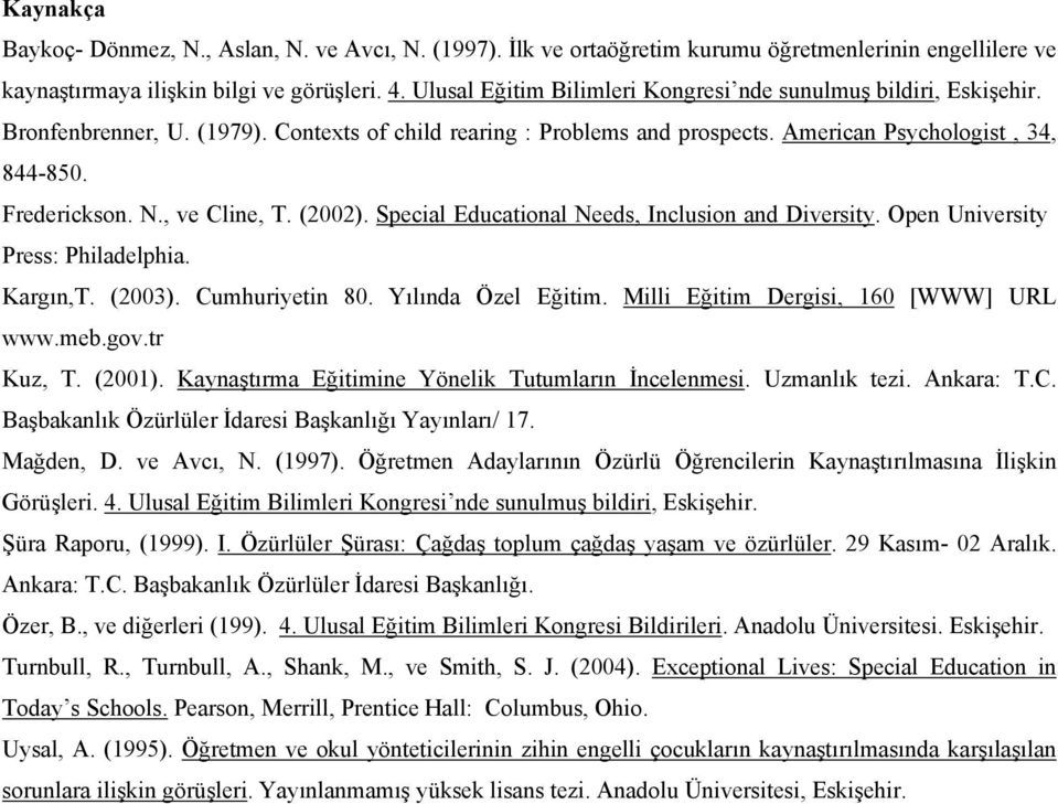 , ve Cline, T. (2002). Special Educational Needs, Inclusion and Diversity. Open University Press: Philadelphia. Kargın,T. (2003). Cumhuriyetin 80. Yılında Özel Eğitim.