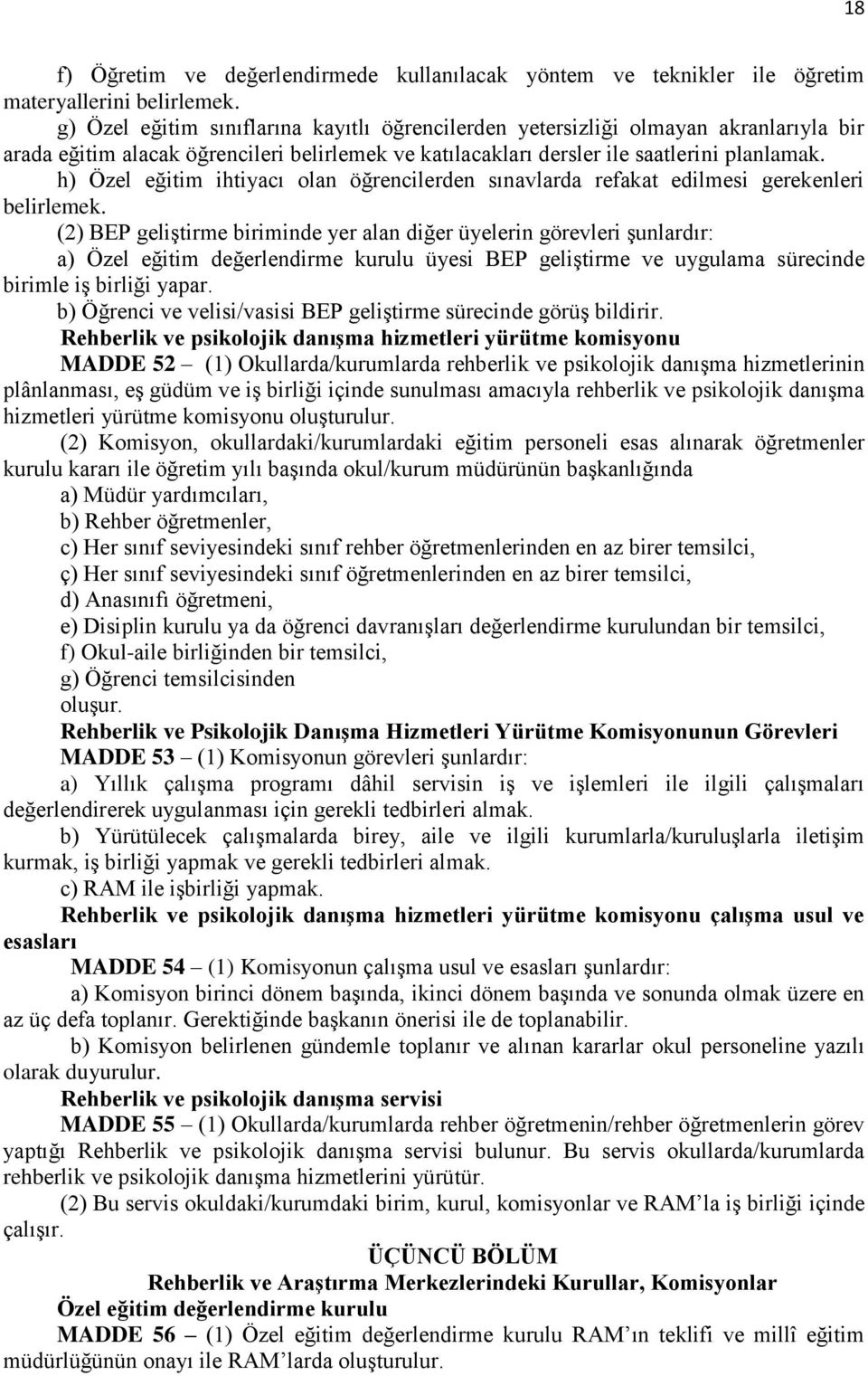 h) Özel eğitim ihtiyacı olan öğrencilerden sınavlarda refakat edilmesi gerekenleri belirlemek.