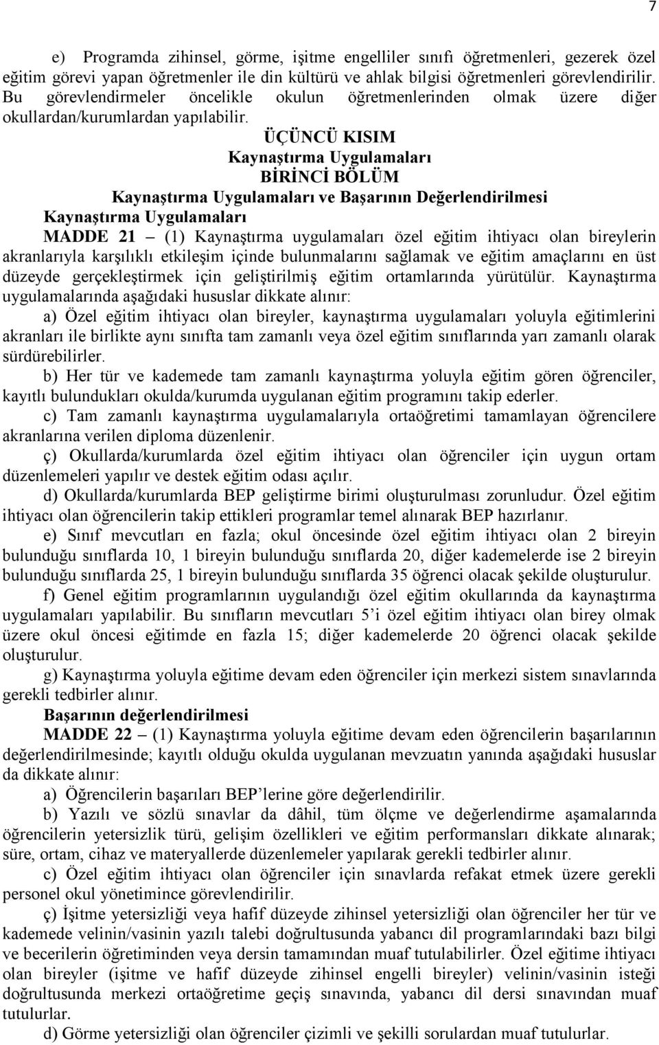 ÜÇÜNCÜ KISIM Kaynaştırma Uygulamaları BİRİNCİ BÖLÜM Kaynaştırma Uygulamaları ve Başarının Değerlendirilmesi Kaynaştırma Uygulamaları MADDE 21 (1) Kaynaştırma uygulamaları özel eğitim ihtiyacı olan