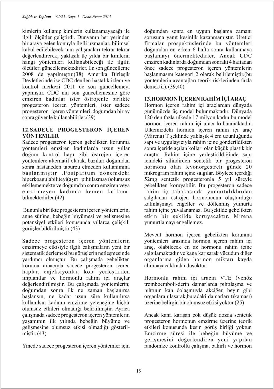 kullanabileceği ile ilgilii ölçütleri güncellemektedirler. En son güncelleme 2008 de yapılmıştır.