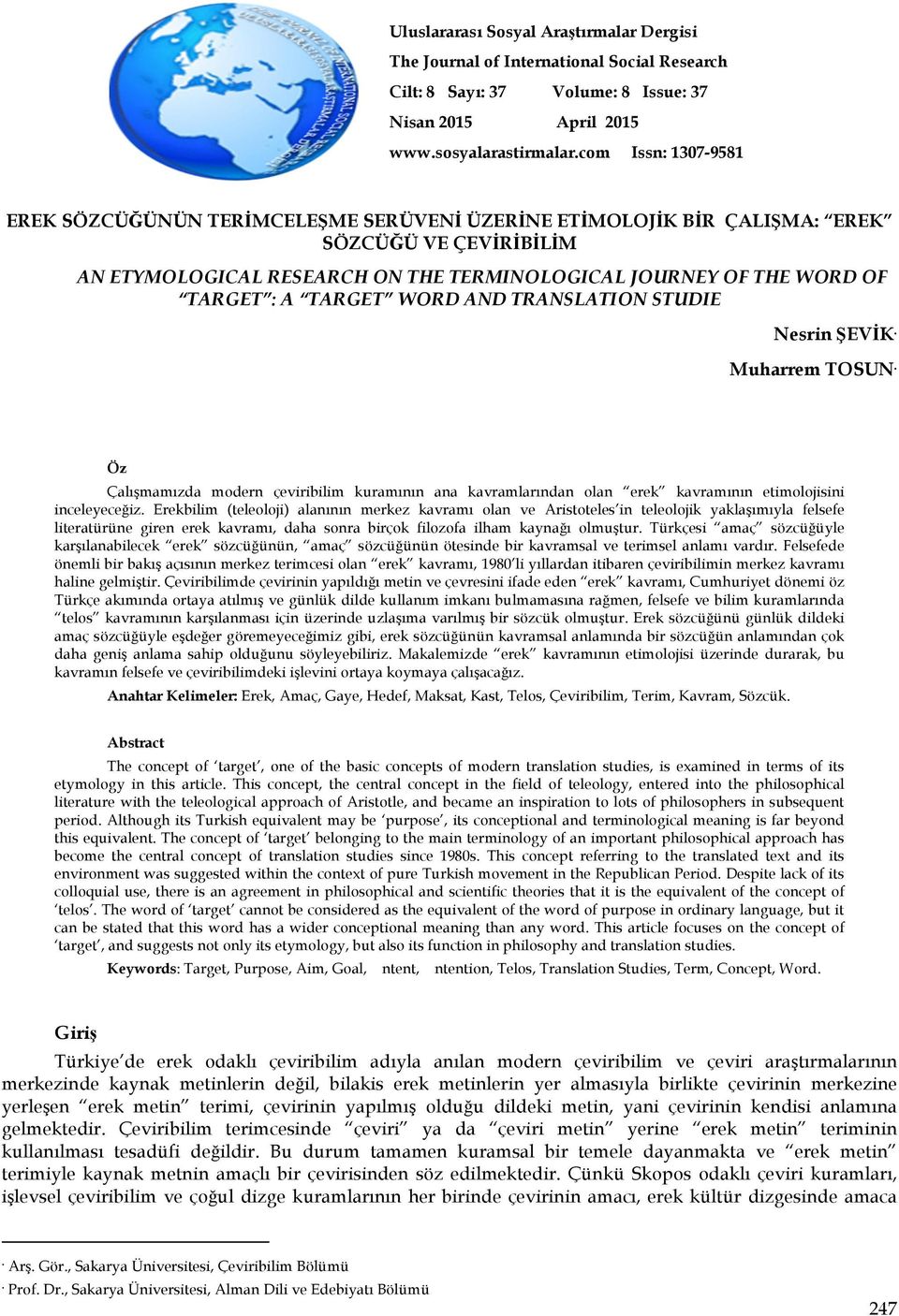 TARGET WORD AND TRANSLATION STUDIE Nesrin ŞEVİK Muharrem TOSUN Öz Çalışmamızda modern çeviribilim kuramının ana kavramlarından olan erek kavramının etimolojisini inceleyeceğiz.