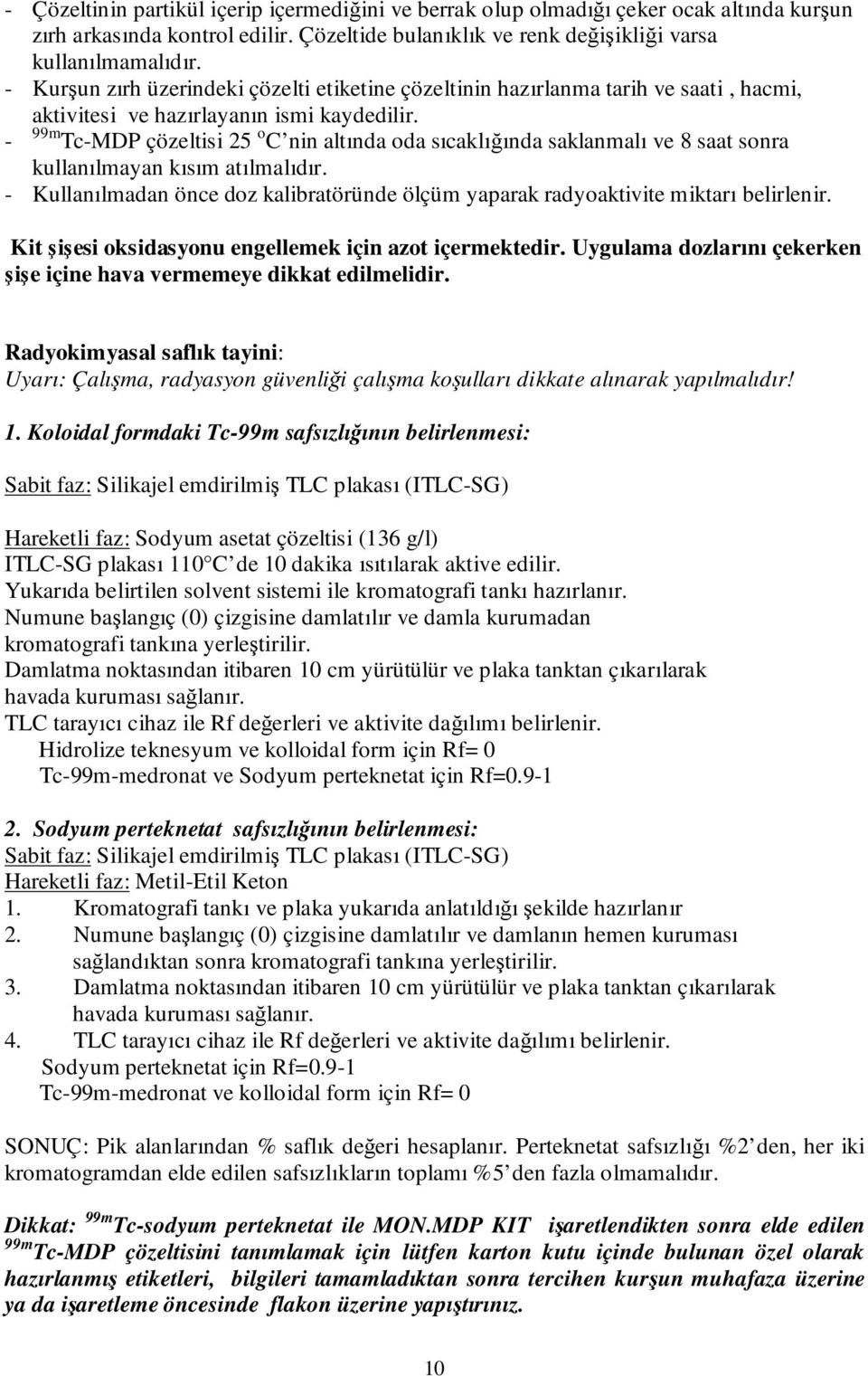 - 99m Tc-MDP çözeltisi 25 o C nin altında oda sıcaklığında saklanmalı ve 8 saat sonra kullanılmayan kısım atılmalıdır.