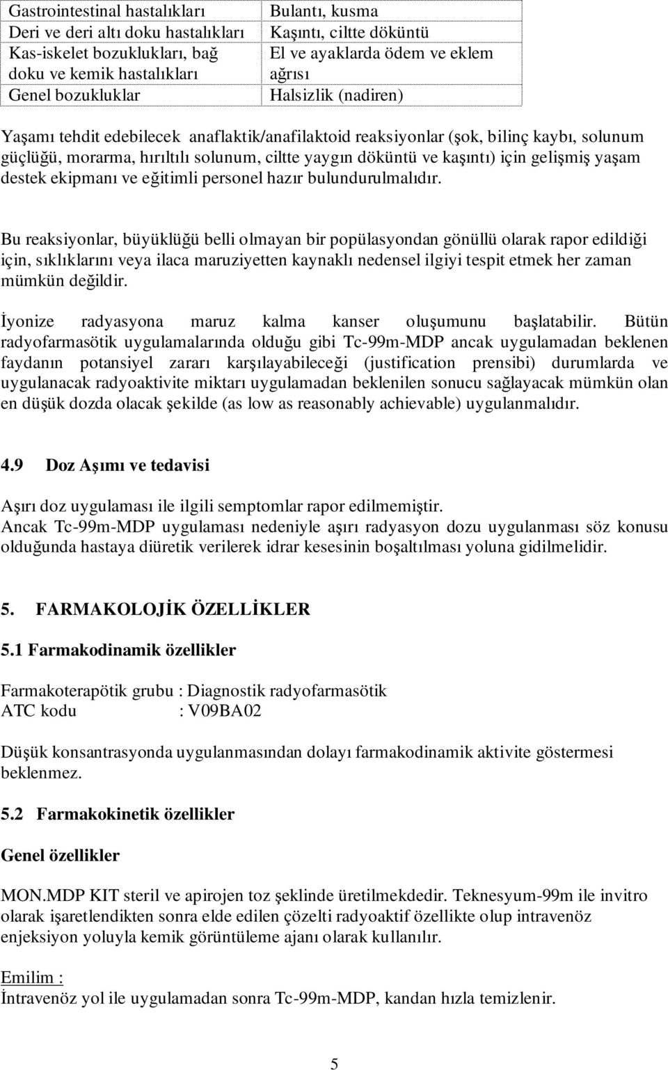 kaşıntı) için gelişmiş yaşam destek ekipmanı ve eğitimli personel hazır bulundurulmalıdır.