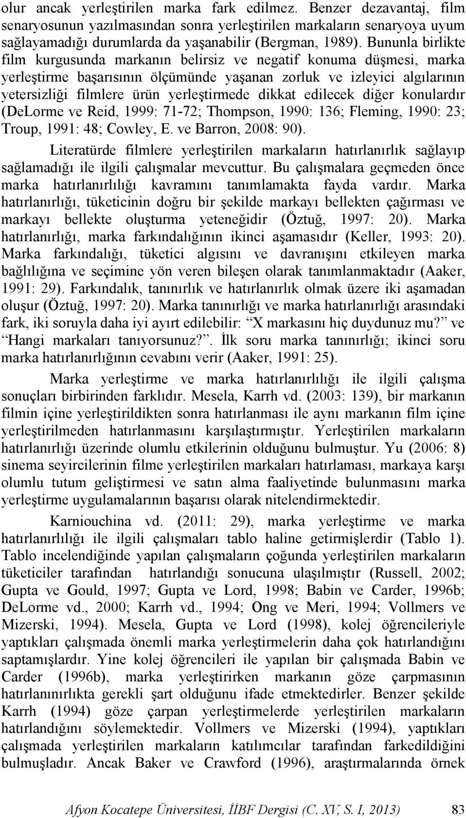 dikkat edilecek diğer konulardır (DeLorme ve Reid, 1999: 71-72; Thompson, 1990: 136; Fleming, 1990: 23; Troup, 1991: 48; Cowley, E. ve Barron, 2008: 90).