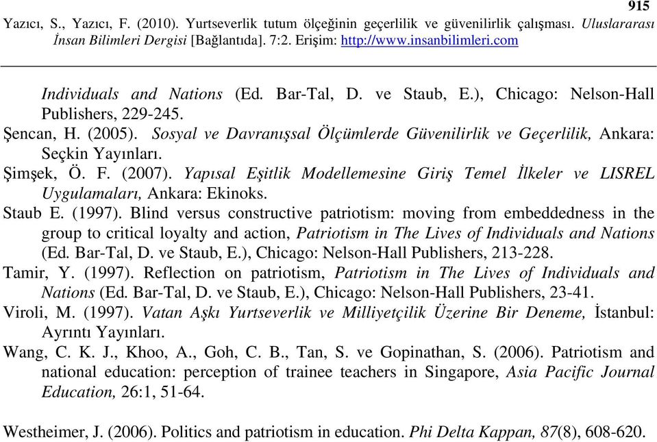 Staub E. (1997). Blind versus constructive patriotism: moving from embeddedness in the group to critical loyalty and action, Patriotism in The Lives of Individuals and Nations (Ed. Bar-Tal, D.
