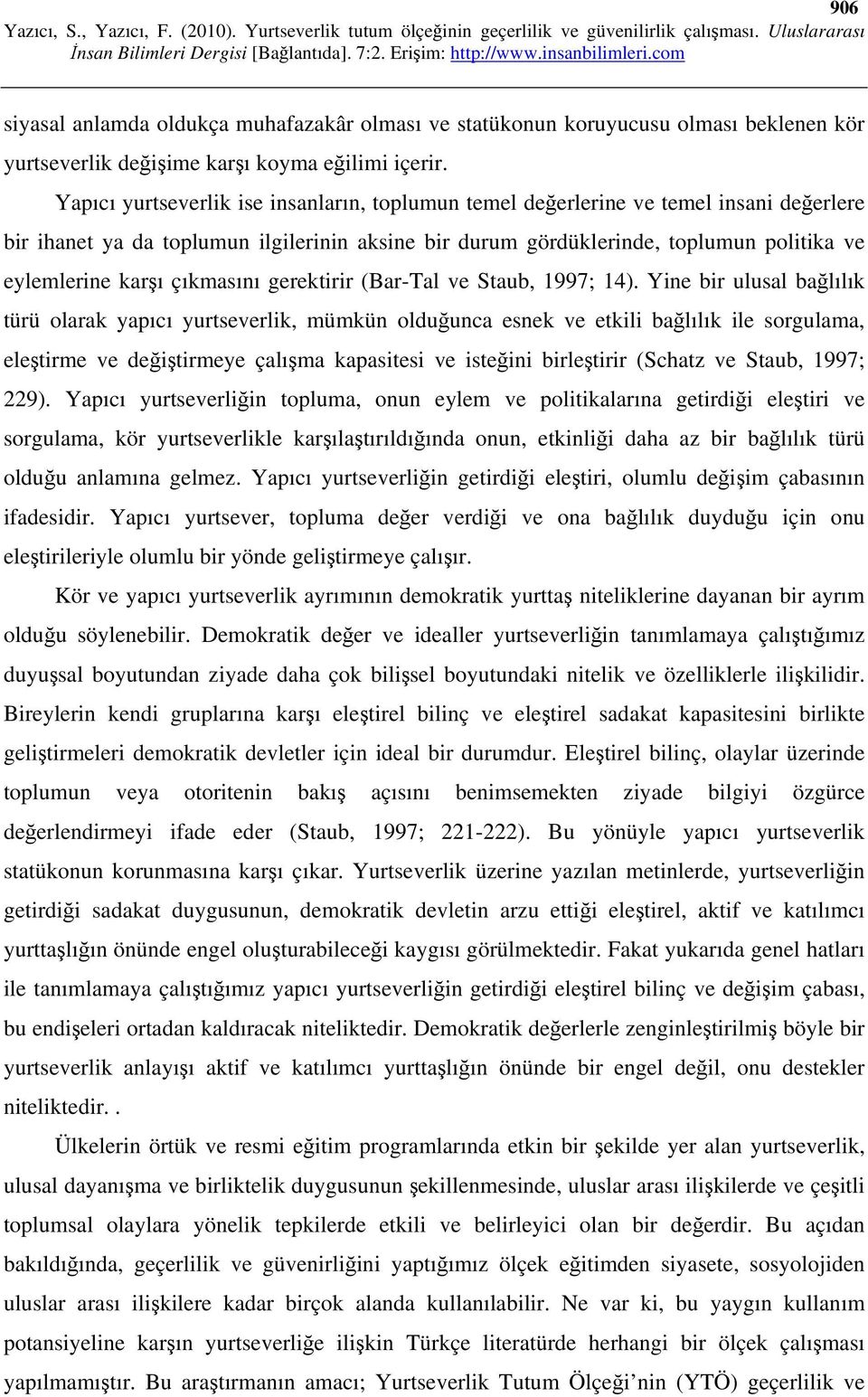 çıkmasını gerektirir (Bar-Tal ve Staub, 1997; 14).