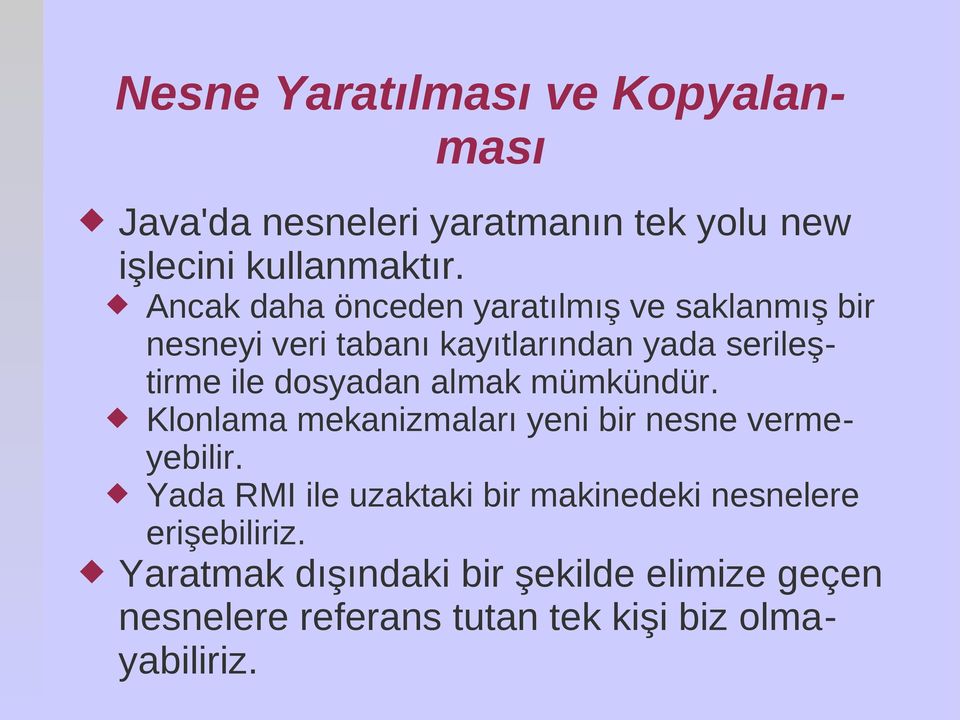 dosyadan almak mümkündür. Klonlama mekanizmaları yeni bir nesne vermeyebilir.