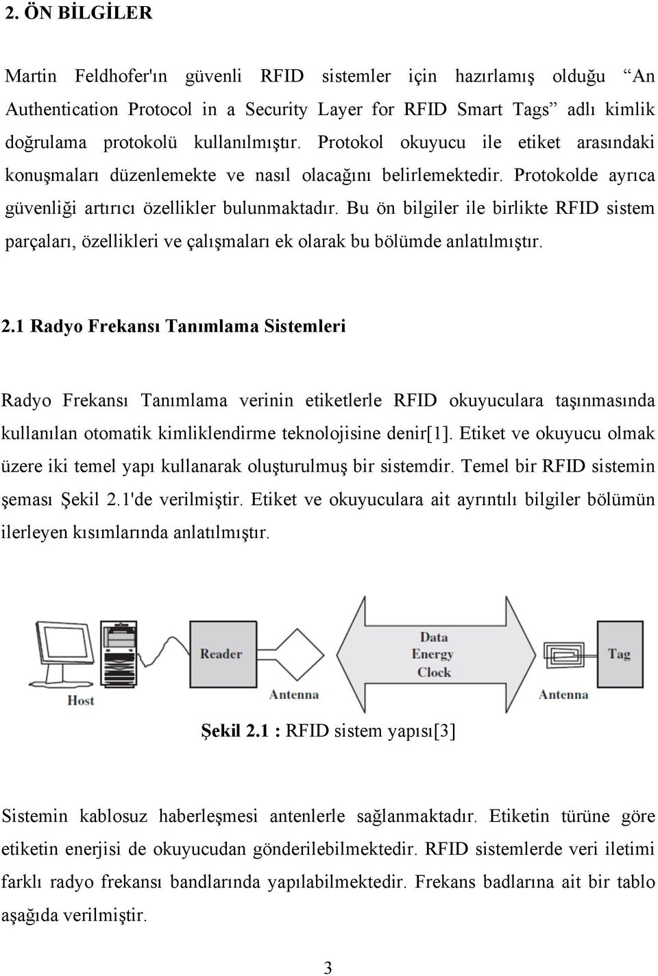Bu ön bilgiler ile birlikte RFID sistem parçaları, özellikleri ve çalışmaları ek olarak bu bölümde anlatılmıştır. 2.