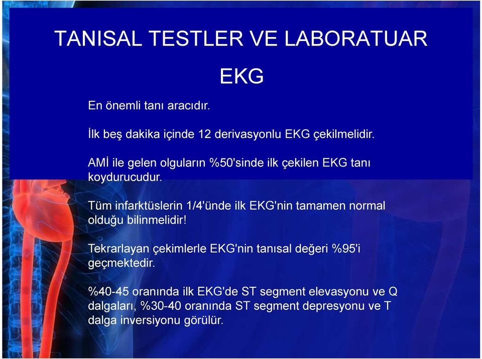 Tüm infarktüslerin 1/4'ünde ilk EKG'nin tamamen normal olduğu bilinmelidir!