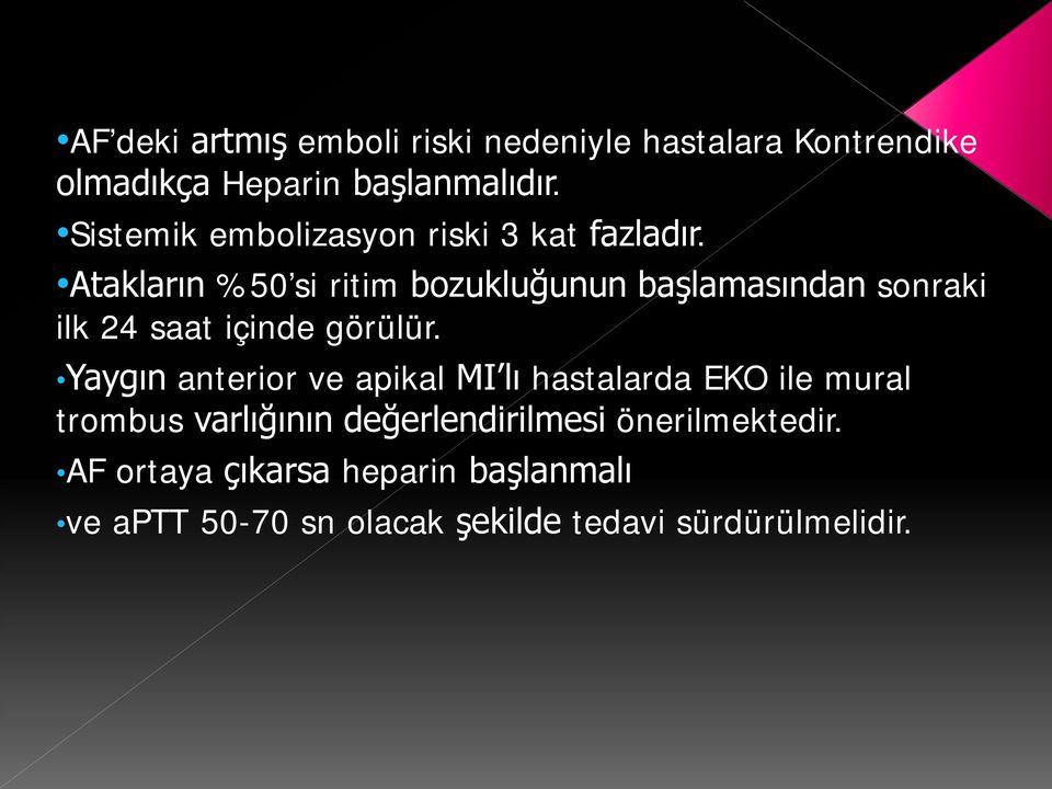 Atakların %50 si ritim bozukluğunun başlamasından sonraki ilk 24 saat içinde görülür.