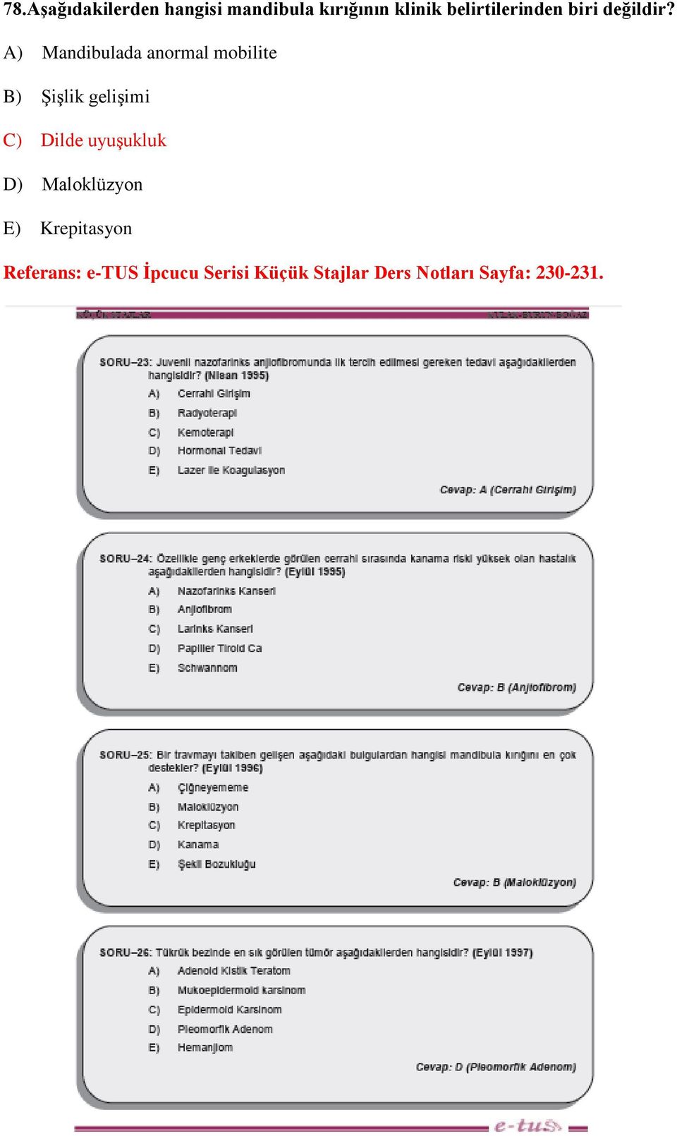 A) Mandibulada anormal mobilite B) Şişlik gelişimi C) Dilde