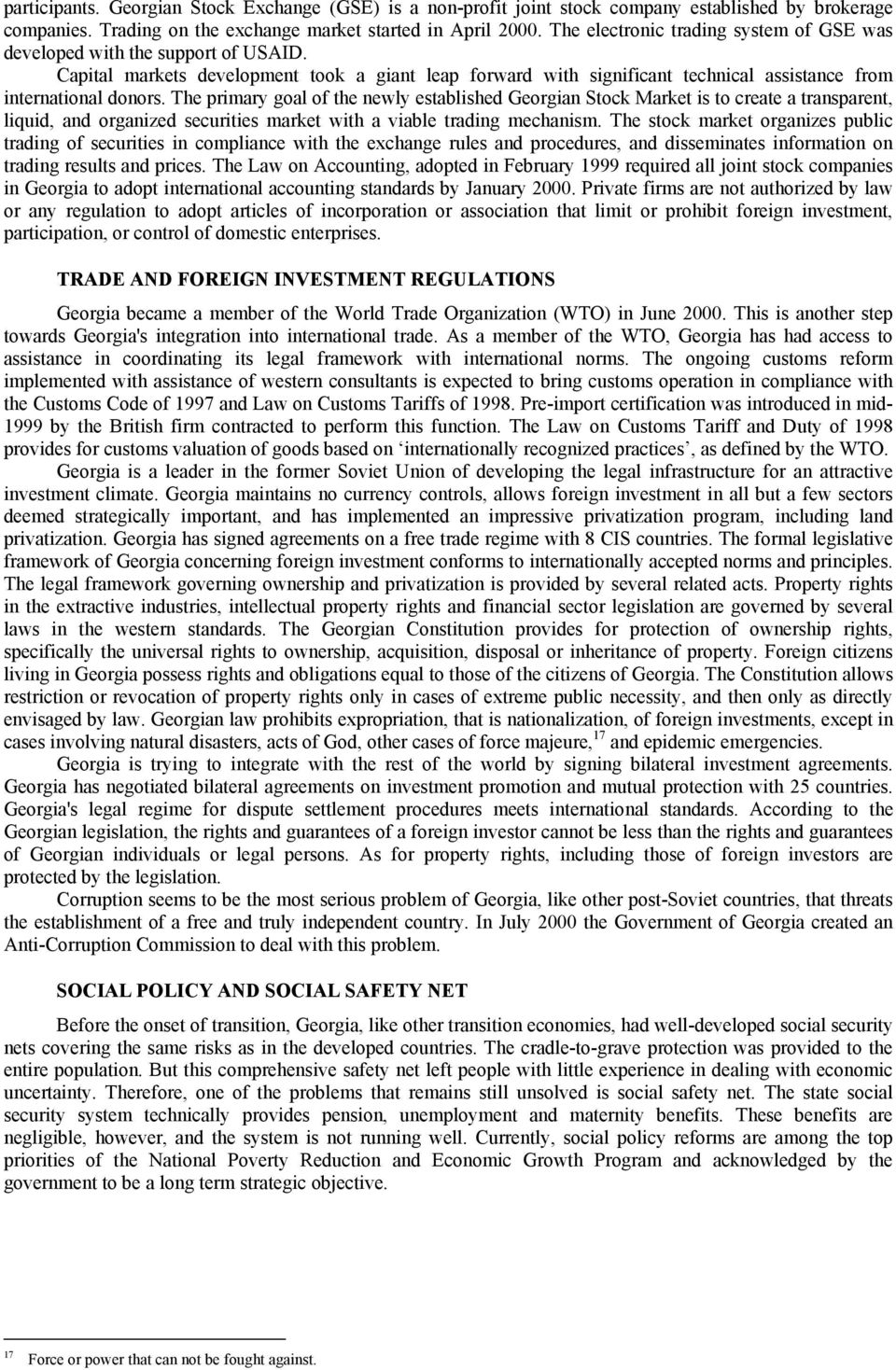 The primary goal of the newly established Georgian Stock Market is to create a transparent, liquid, and organized securities market with a viable trading mechanism.