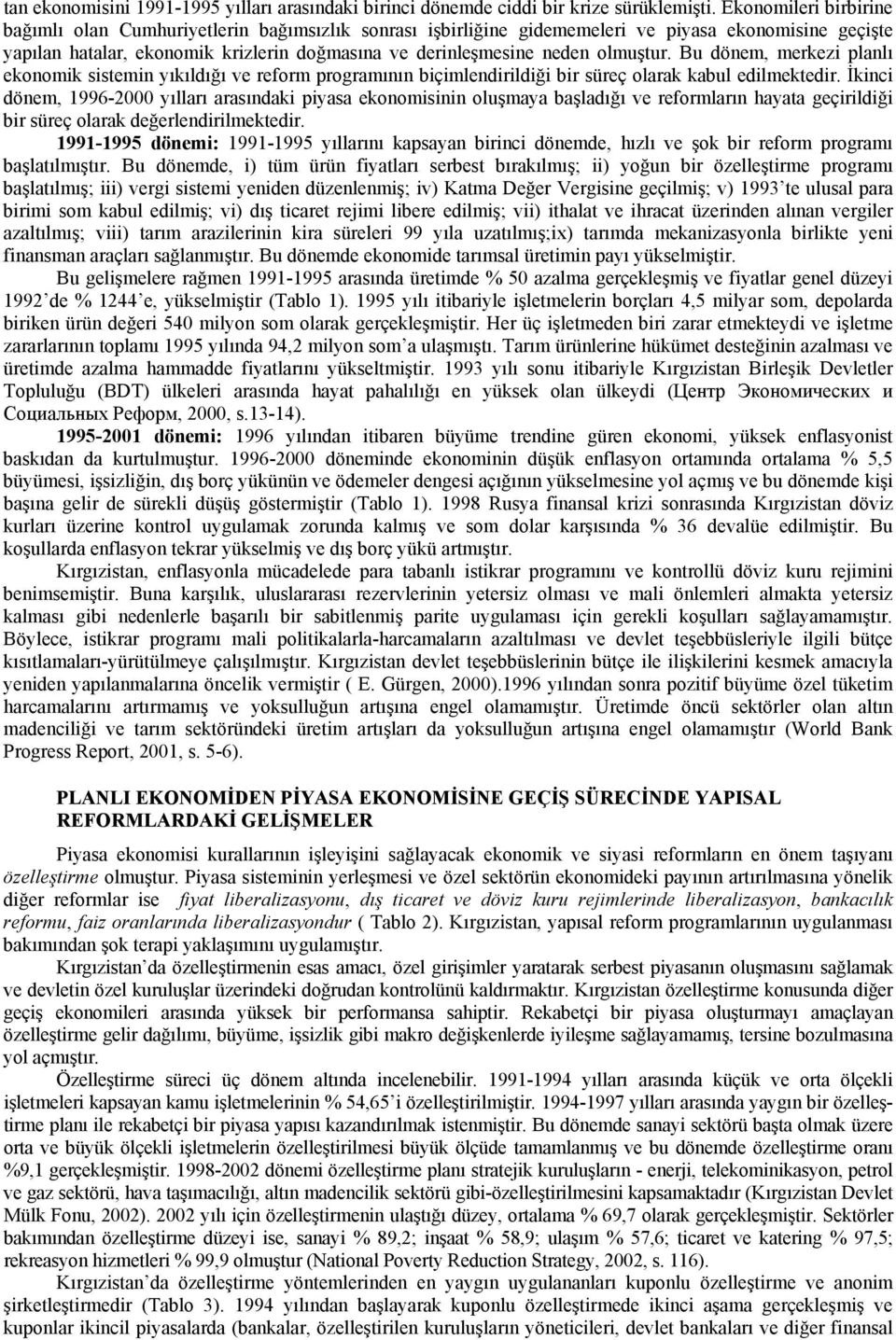 olmuştur. Bu dönem, merkezi planlı ekonomik sistemin yıkıldığı ve reform programının biçimlendirildiği bir süreç olarak kabul edilmektedir.