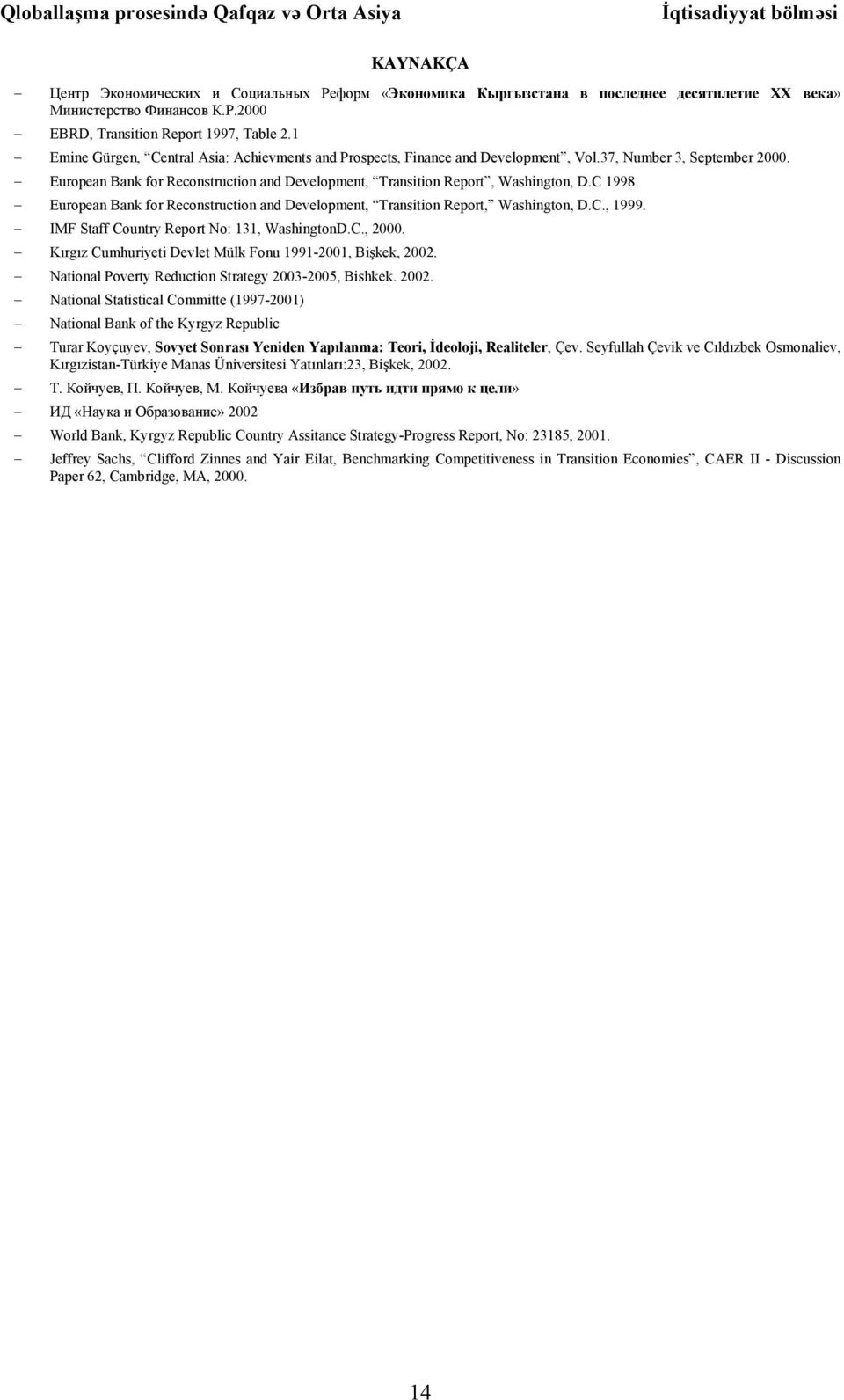 C 1998. European Bank for Reconstruction and Development, Transition Report, Washington, D.C., 1999. IMF Staff Country Report No: 131, WashingtonD.C., 2000.