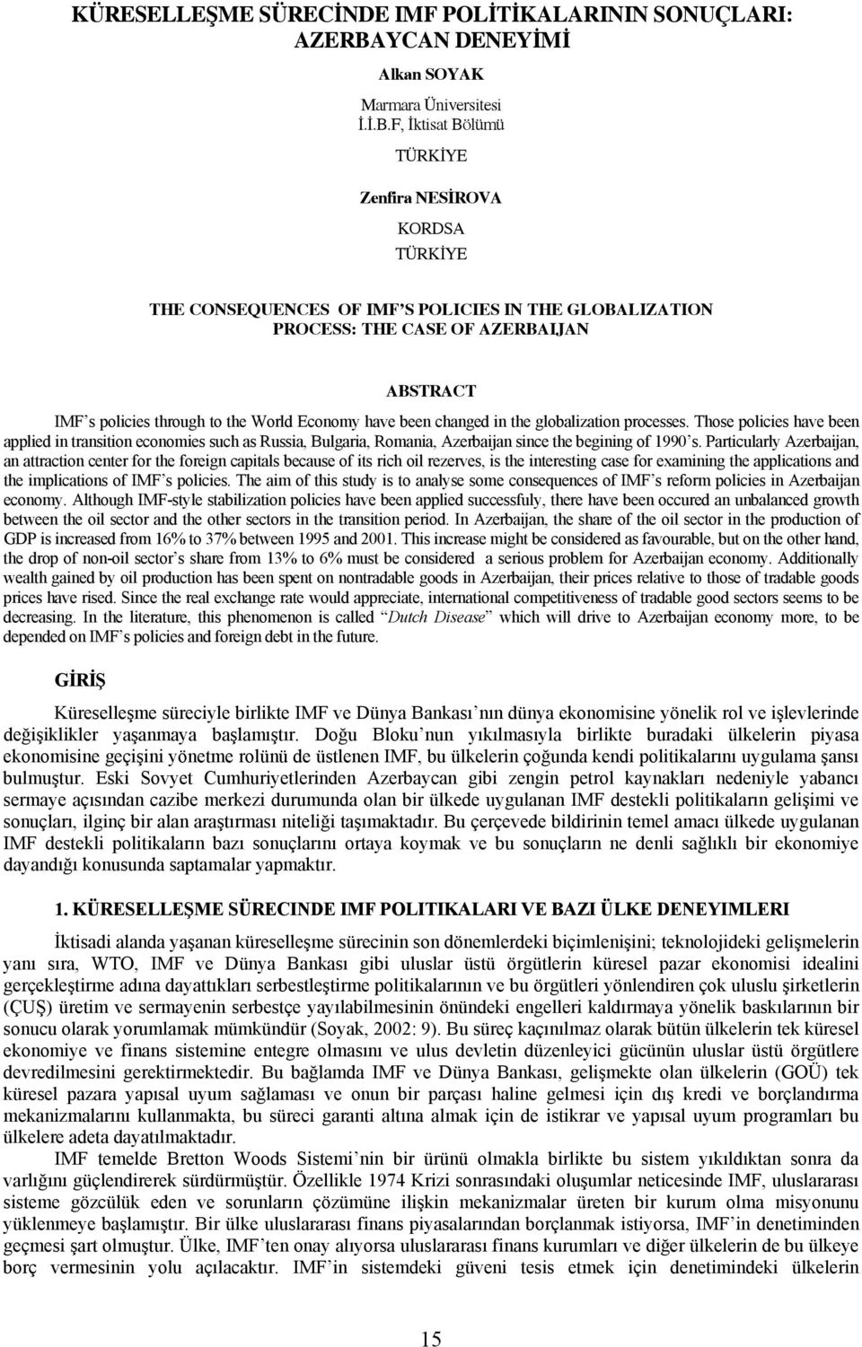 F, İktisat Bölümü TÜRKİYE Zenfira NESİROVA KORDSA TÜRKİYE THE CONSEQUENCES OF IMF S POLICIES IN THE GLOBALIZATION PROCESS: THE CASE OF AZERBAIJAN ABSTRACT IMF s policies through to the World Economy