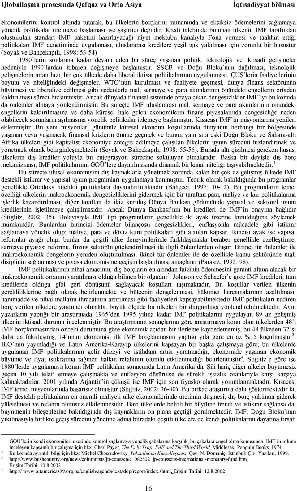 Kredi talebinde bulunan ülkenin IMF tarafından oluşturulan standart IMF paketini hazırlayacağı niyet mektubu kanalıyla Fona vermesi ve taahhüt ettiği politikaları IMF denetiminde uygulaması,