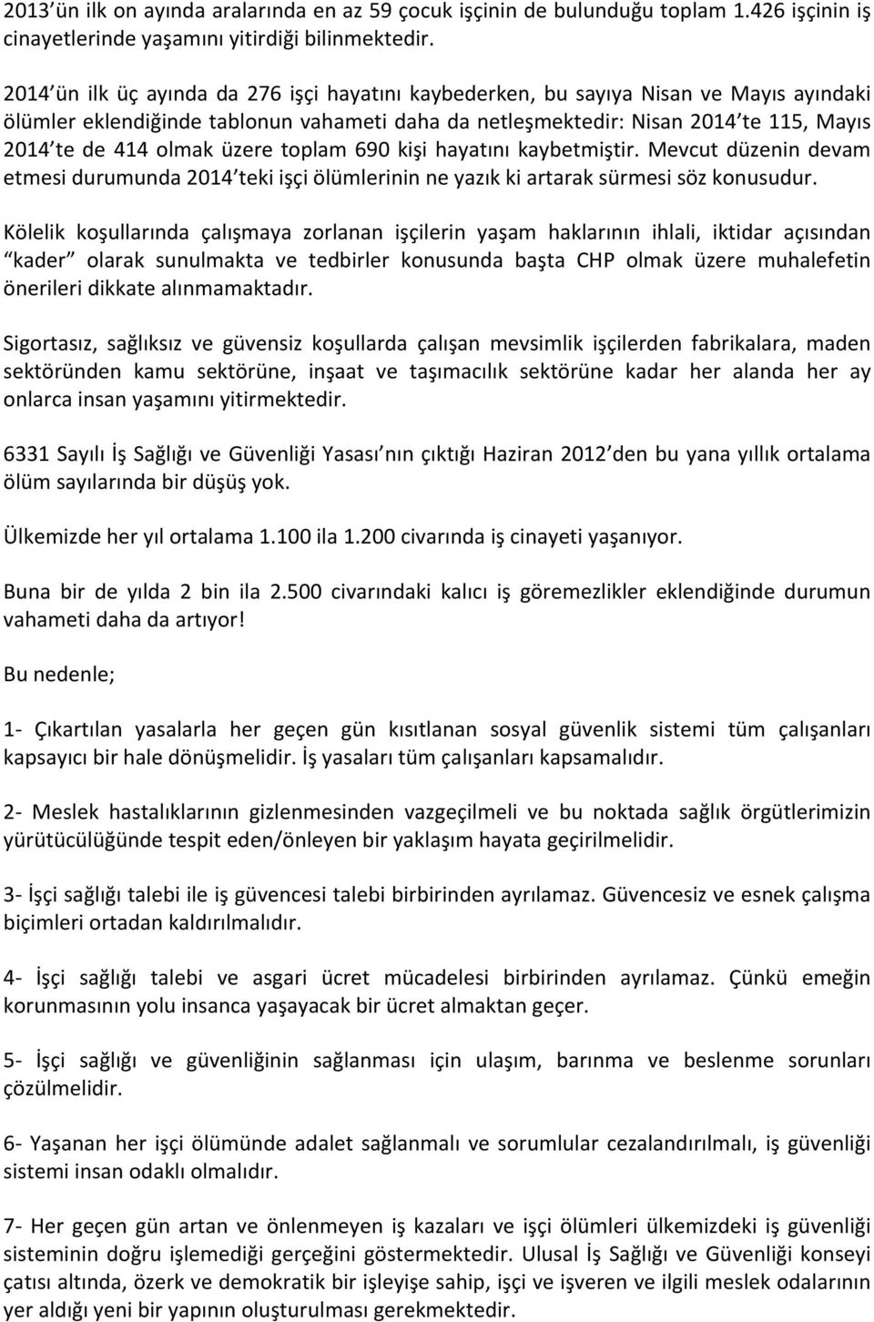 üzere toplam 690 kişi hayatını kaybetmiştir. Mevcut düzenin devam etmesi durumunda 2014 teki işçi ölümlerinin ne yazık ki artarak sürmesi söz konusudur.