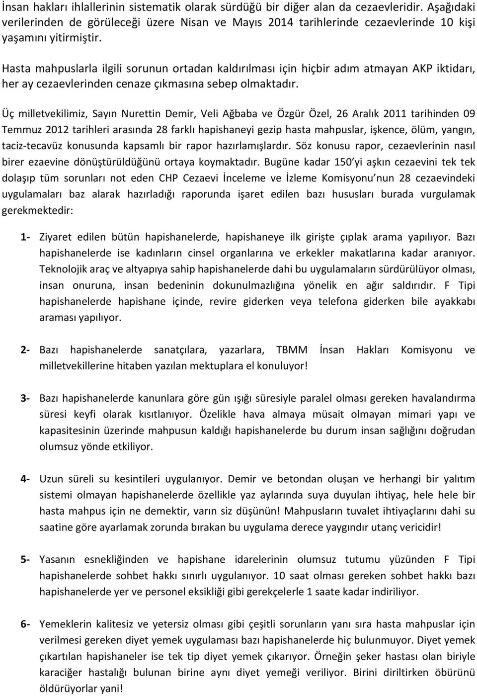 Hasta mahpuslarla ilgili sorunun ortadan kaldırılması için hiçbir adım atmayan AKP iktidarı, her ay cezaevlerinden cenaze çıkmasına sebep olmaktadır.