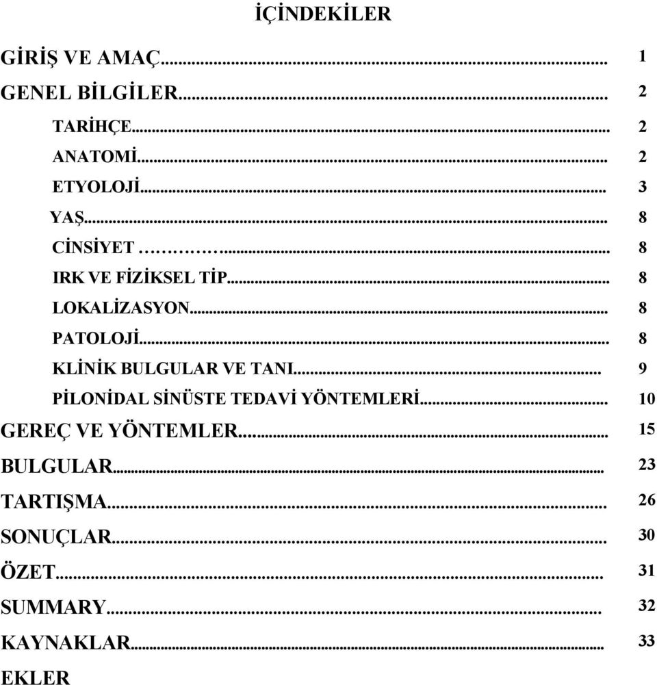 .. 8 KLİNİK BULGULAR VE TANI... 9 PİLONİDAL SİNÜSTE TEDAVİ YÖNTEMLERİ.