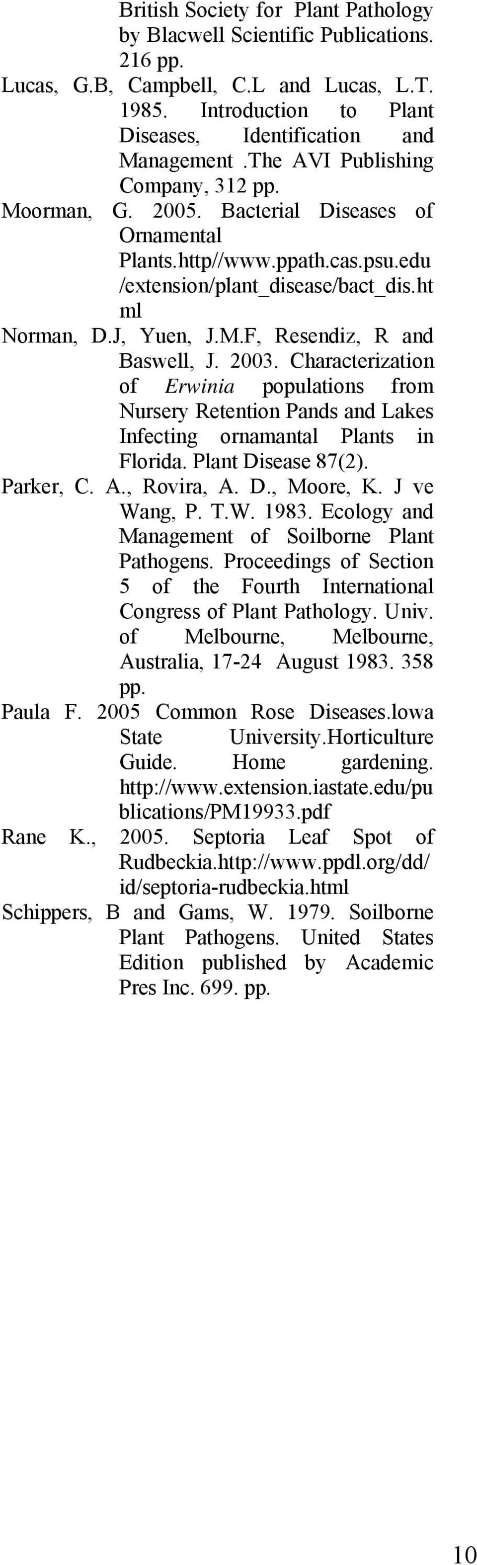 2003. Characterization of Erwinia populations from Nursery Retention Pands and Lakes Infecting ornamantal Plants in Florida. Plant Disease 87(2). Parker, C. A., Rovira, A. D., Moore, K. J ve Wang, P.