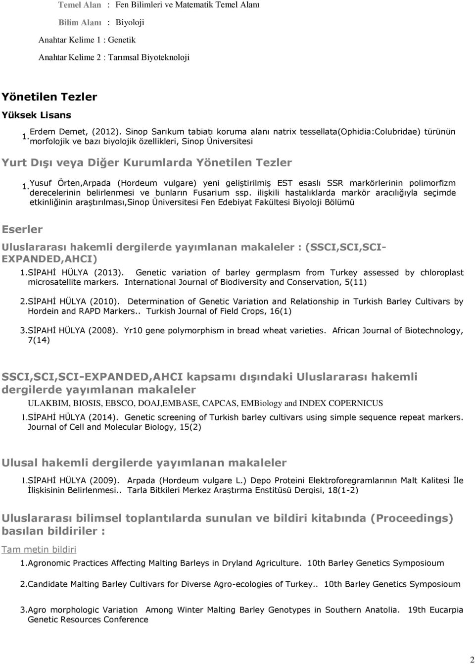 Yusuf Örten,Arpada (Hordeum vulgare) yeni geliştirilmiş EST esaslı SSR markörlerinin polimorfizm derecelerinin belirlenmesi ve bunların Fusarium ssp.