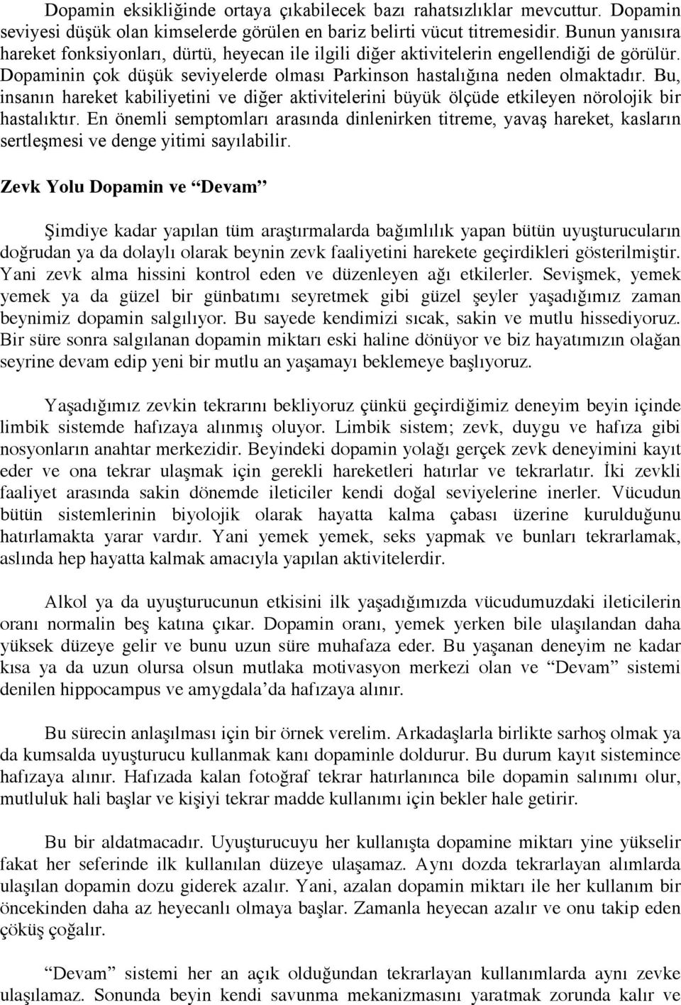 Bu, insanın hareket kabiliyetini ve diğer aktivitelerini büyük ölçüde etkileyen nörolojik bir hastalıktır.